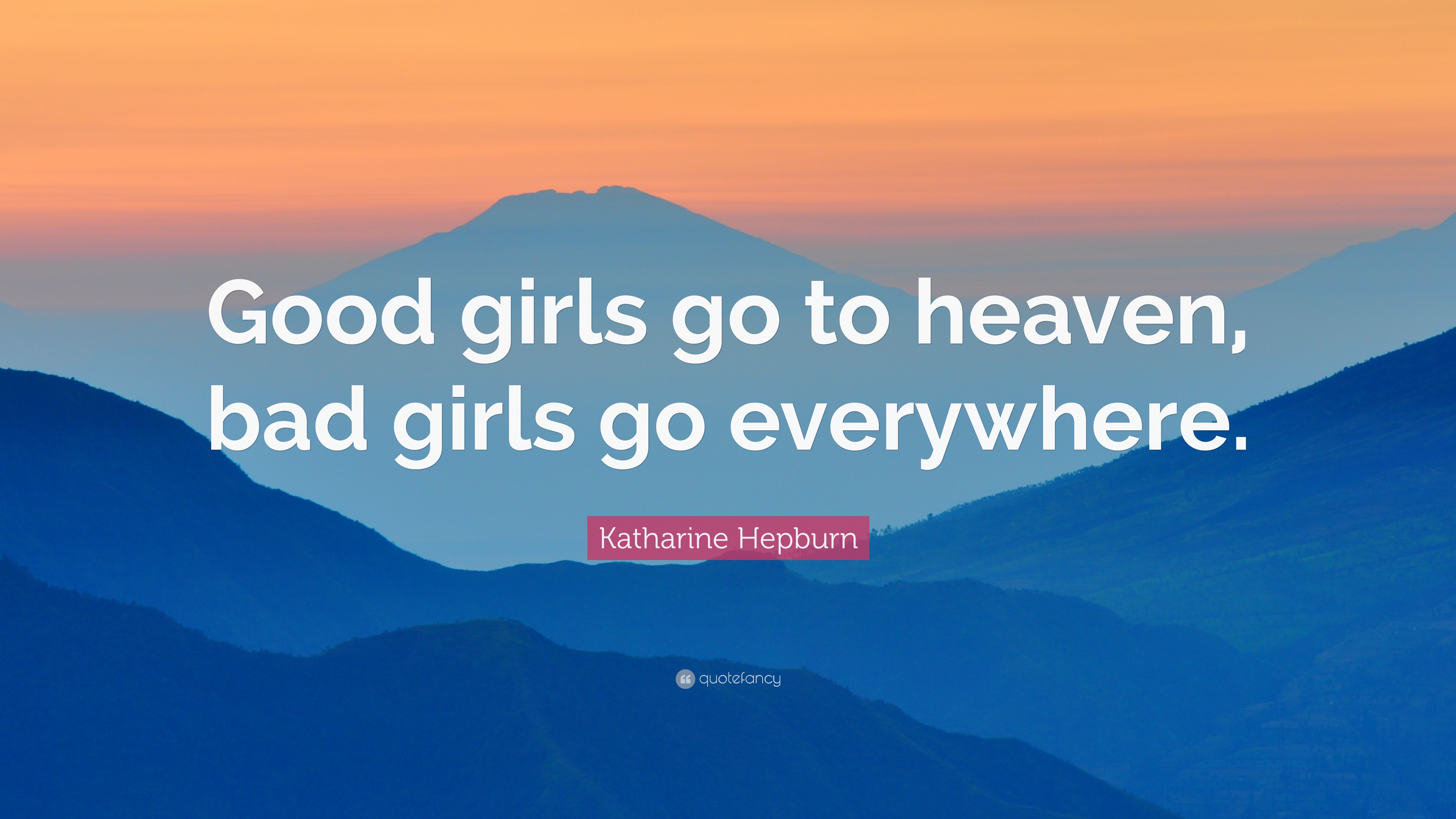 Katharine Hepburn Quote: “Good girls go to heaven, bad girls go