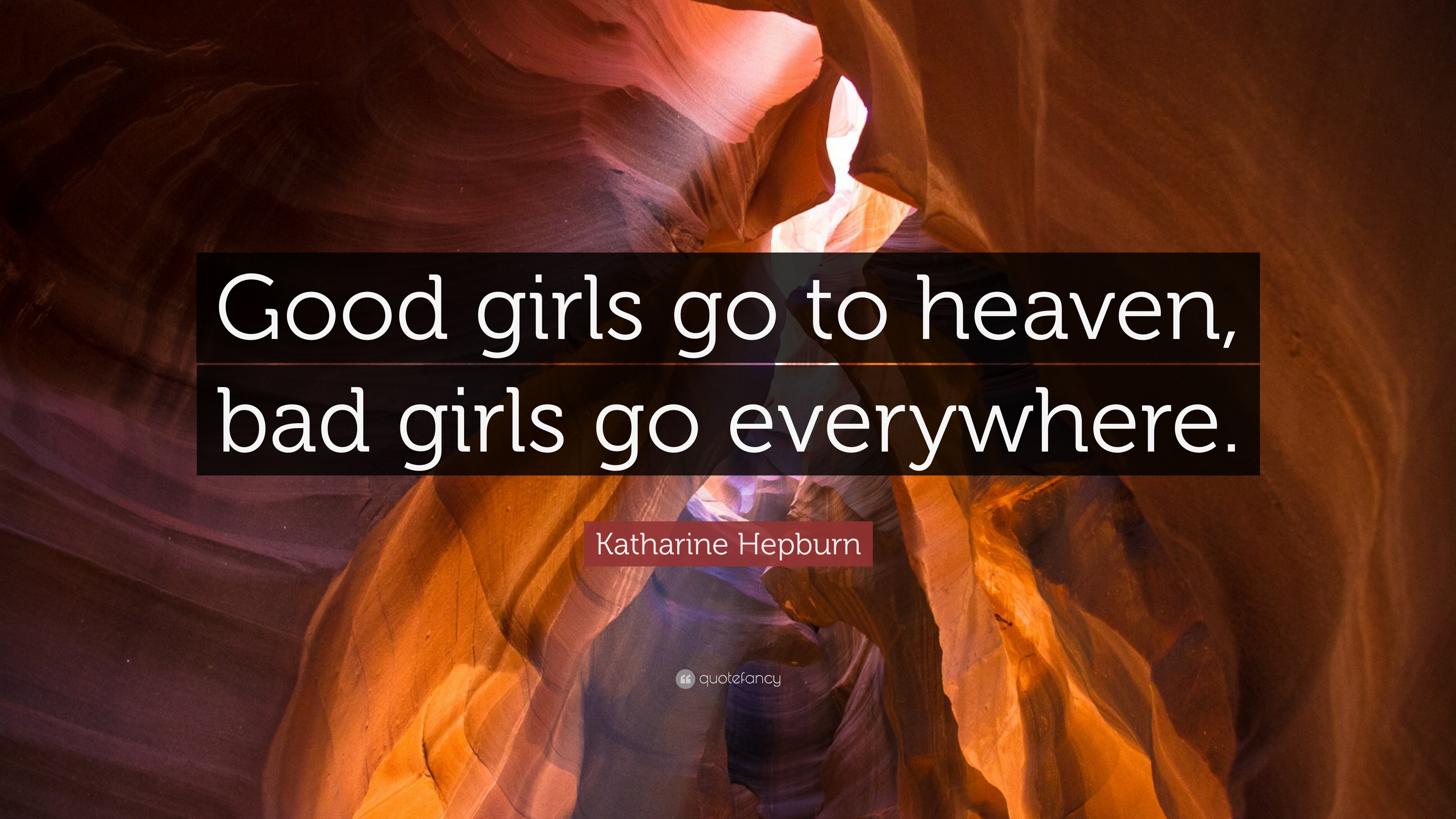 Katharine Hepburn Quote: “Good girls go to heaven, bad girls go