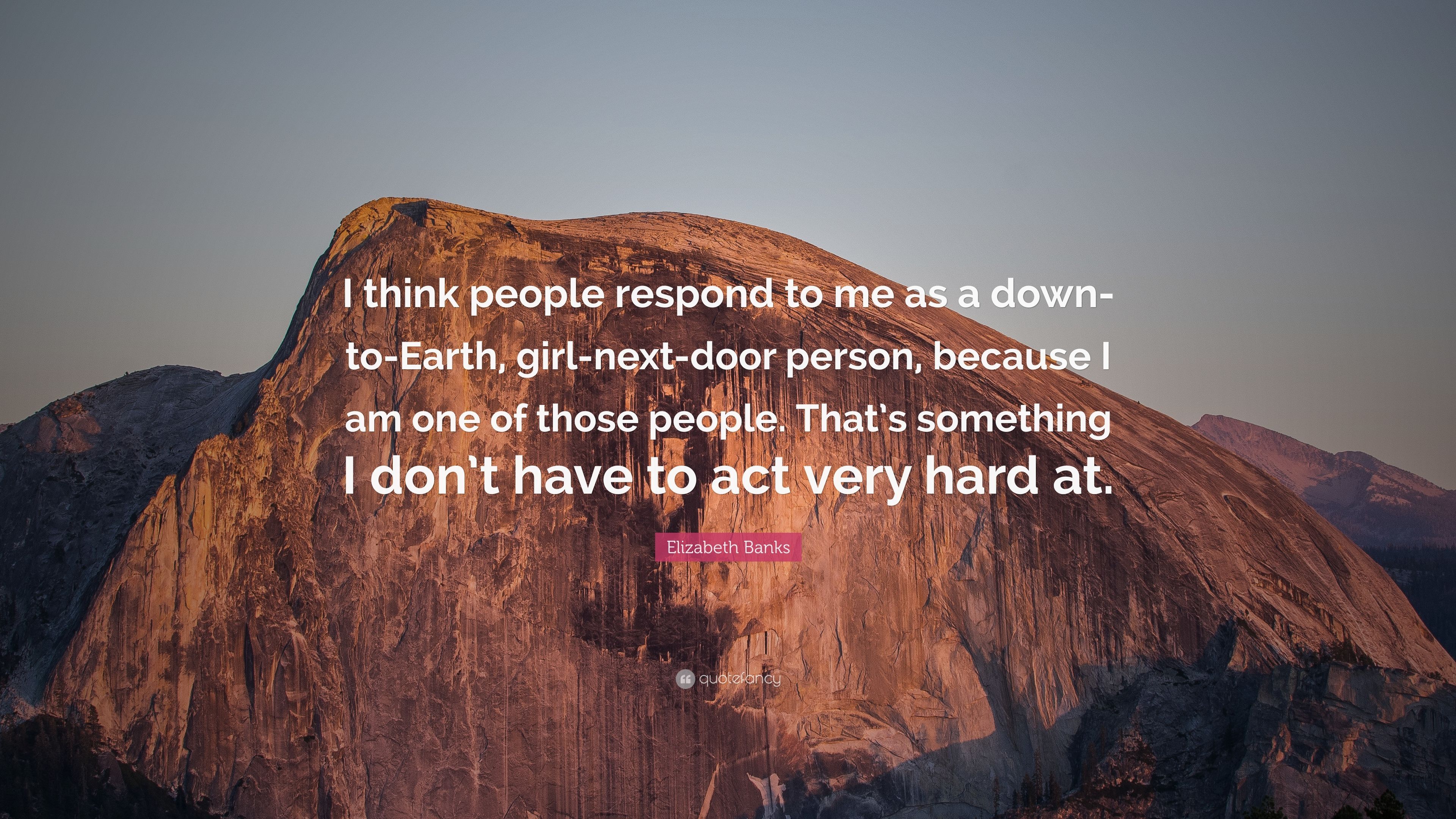 Elizabeth Banks Quote: “I Think People Respond To Me As A Down To