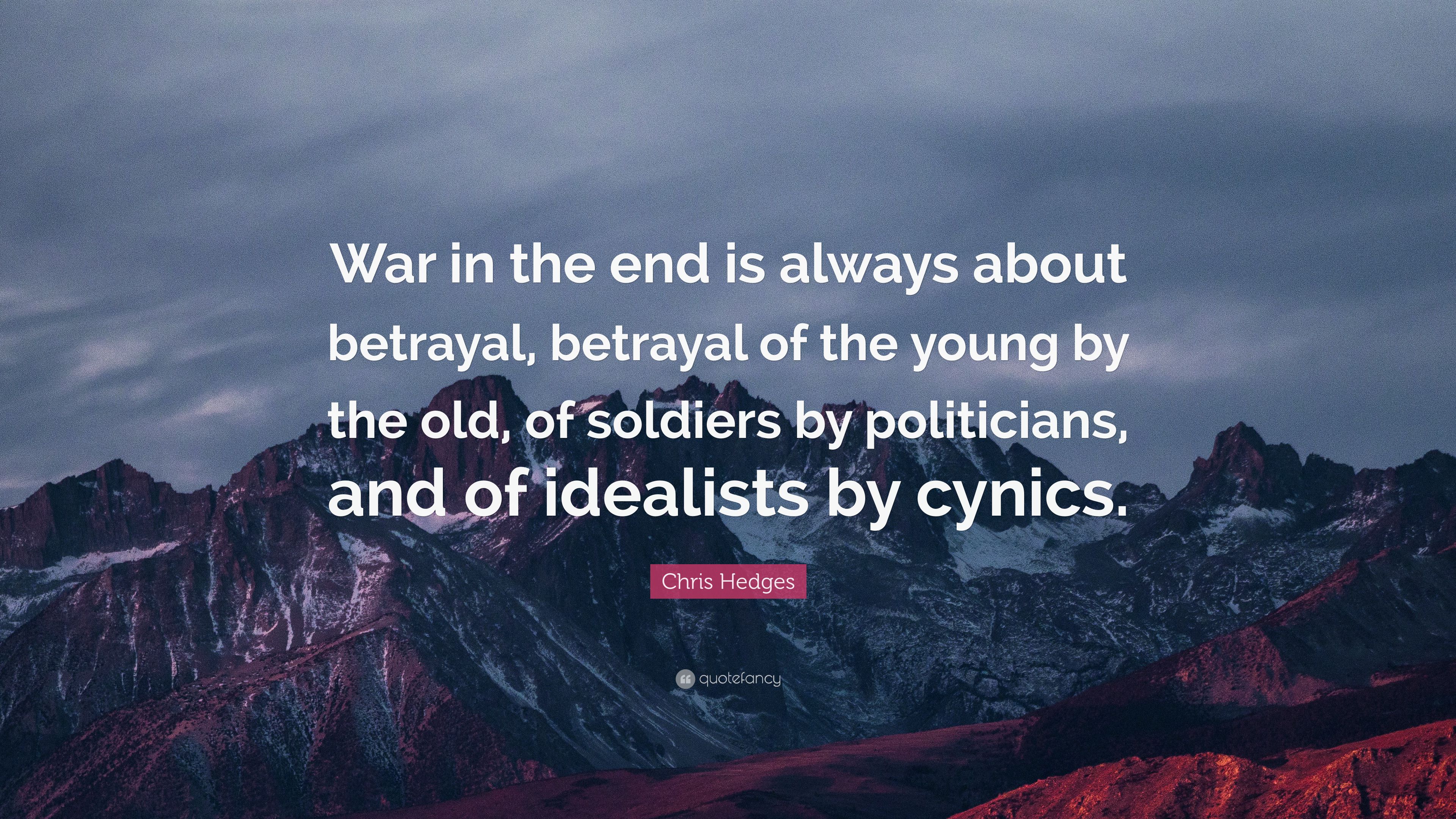 Chris Hedges Quote: “War in the end is always about betrayal