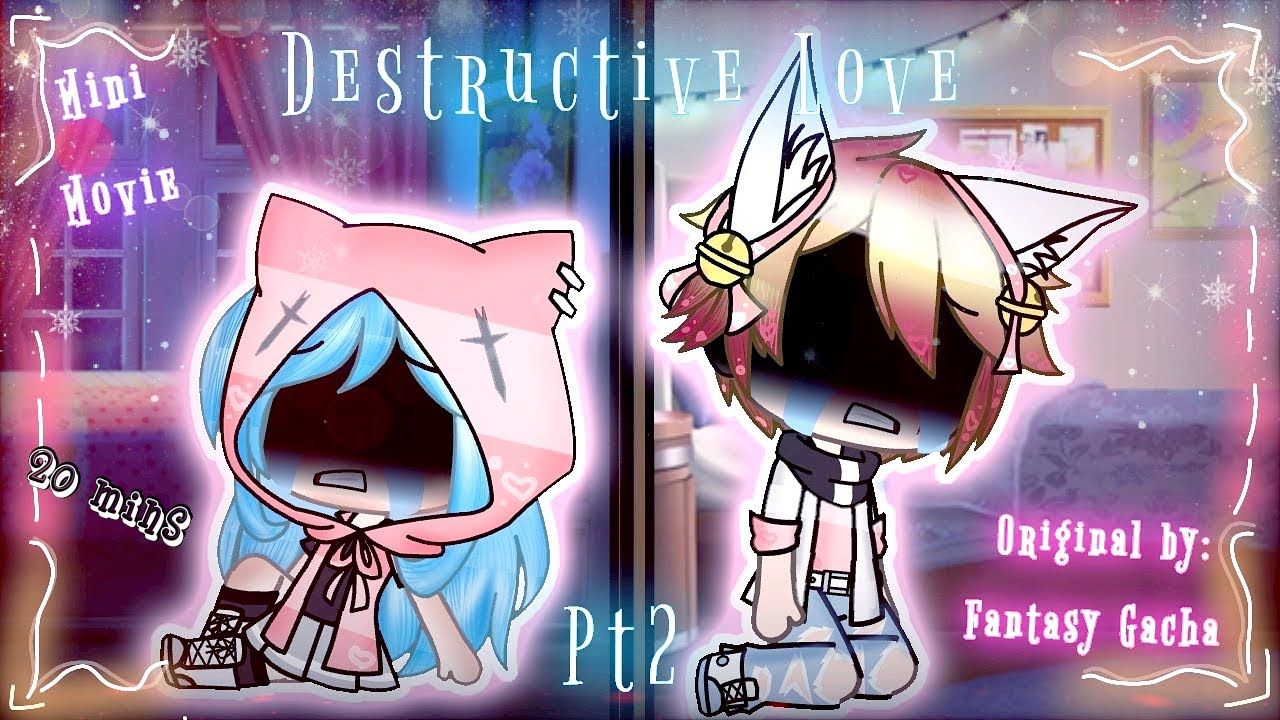 Destructive Love pt2.. gacha life mini movie.. original