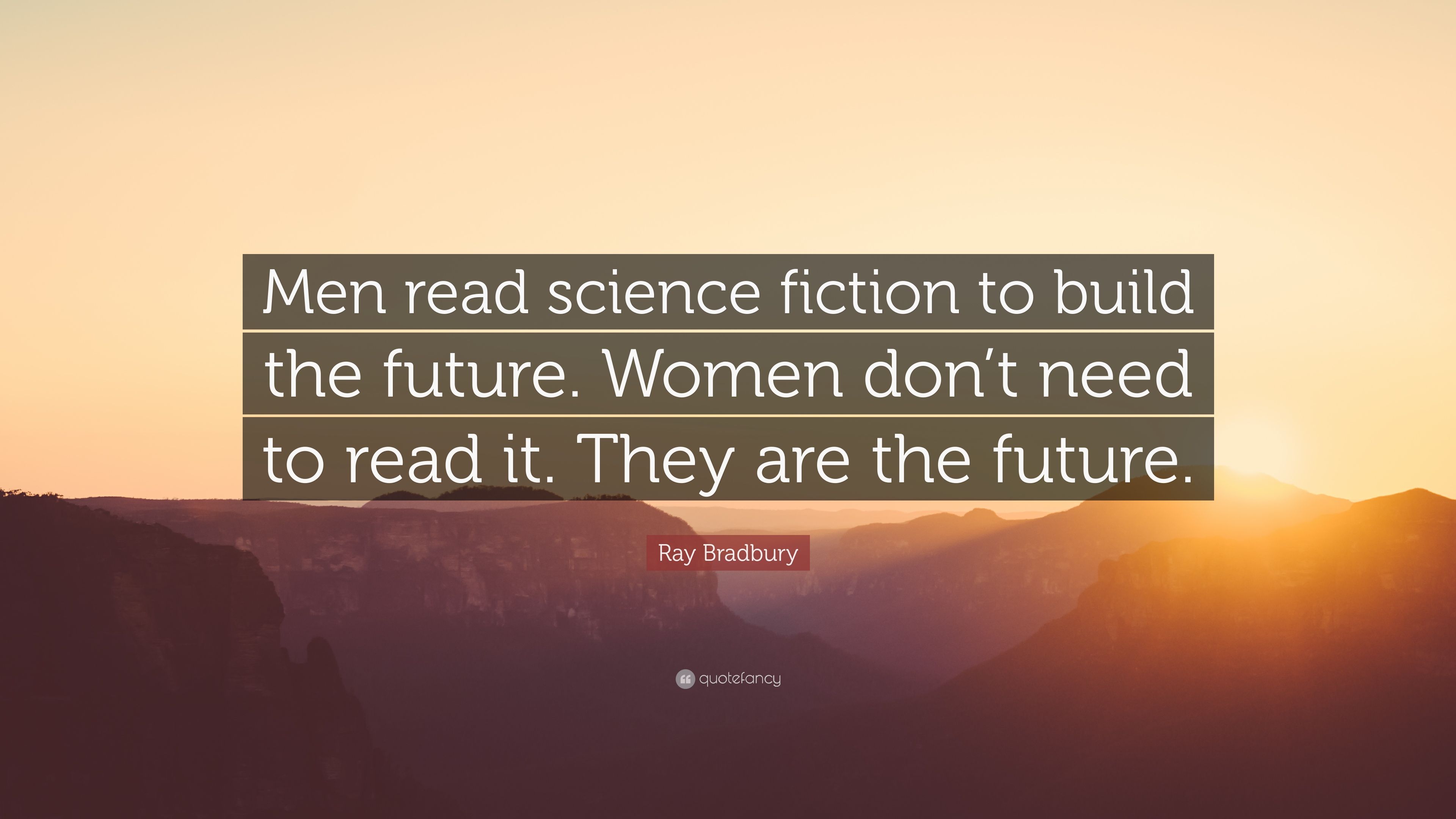 Ray Bradbury Quote: “Men read science fiction to build the future