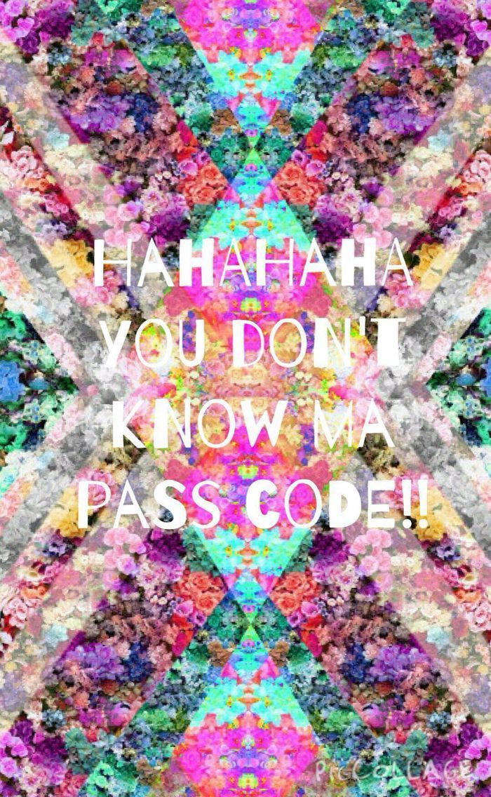 Hahaha you don't know my password wallpaper. Dont touch my phone