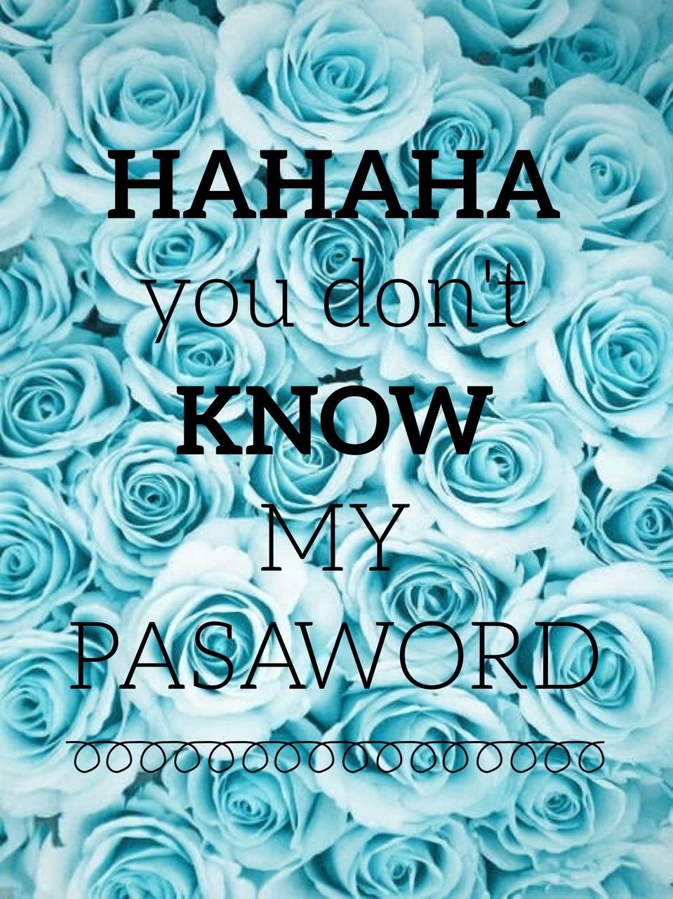 Image about blue in hahaha YOU DON'T KNOW MY PASSWORD