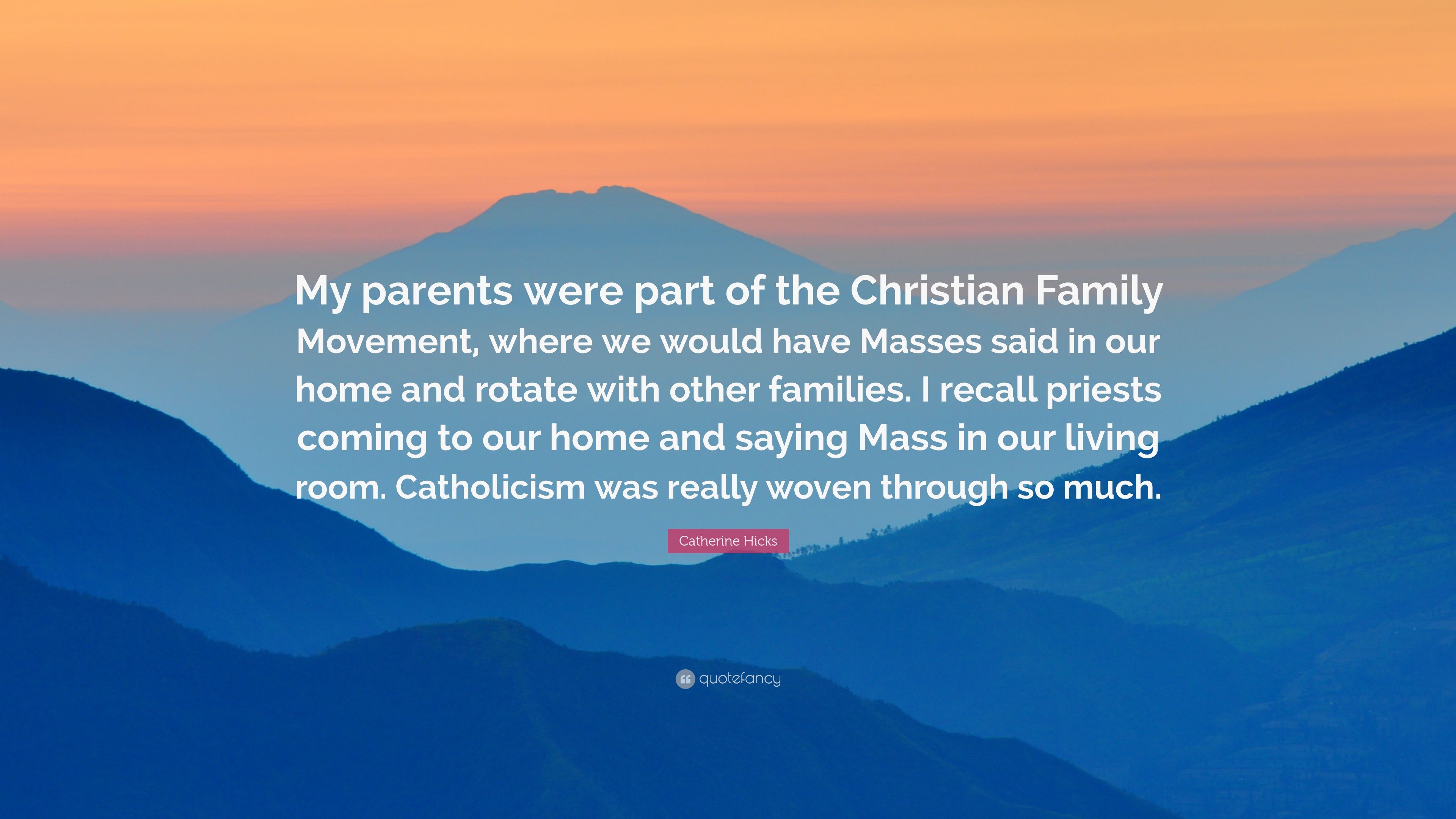 Catherine Hicks Quote: “My parents were part of the Christian
