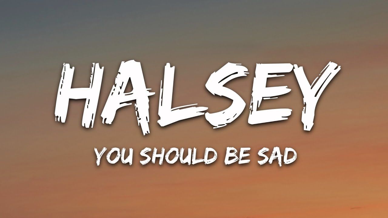 Halsey should be sad (Lyrics)