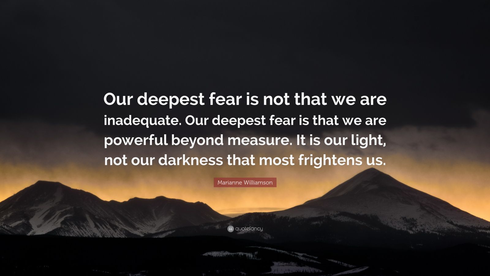 Marianne Williamson Quote: “Our deepest fear is not that we are