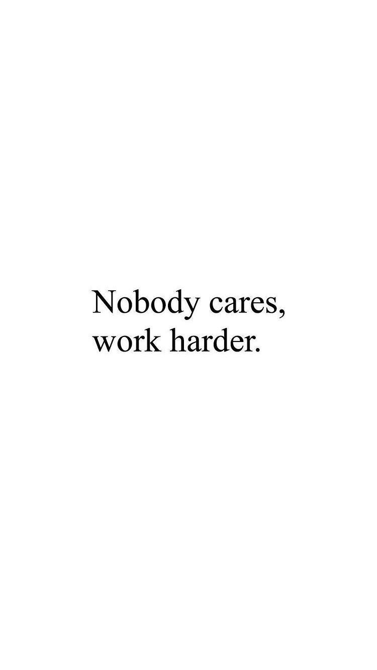 Nobody cares, work harder. Hard work quotes