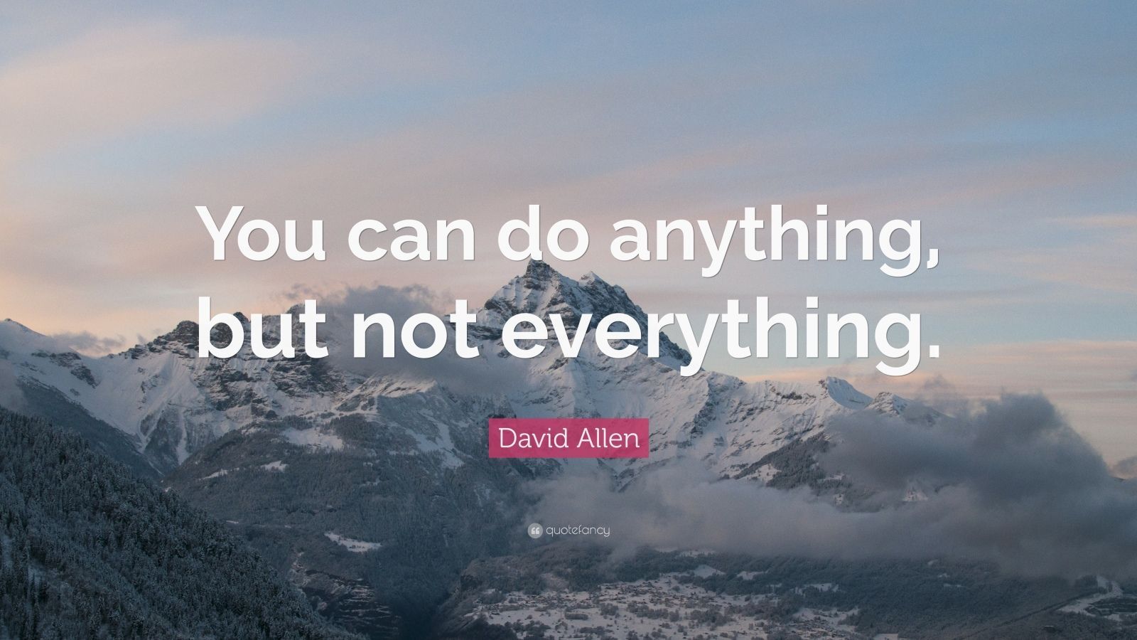 David Allen Quote: “You can do anything, but not everything.” 12