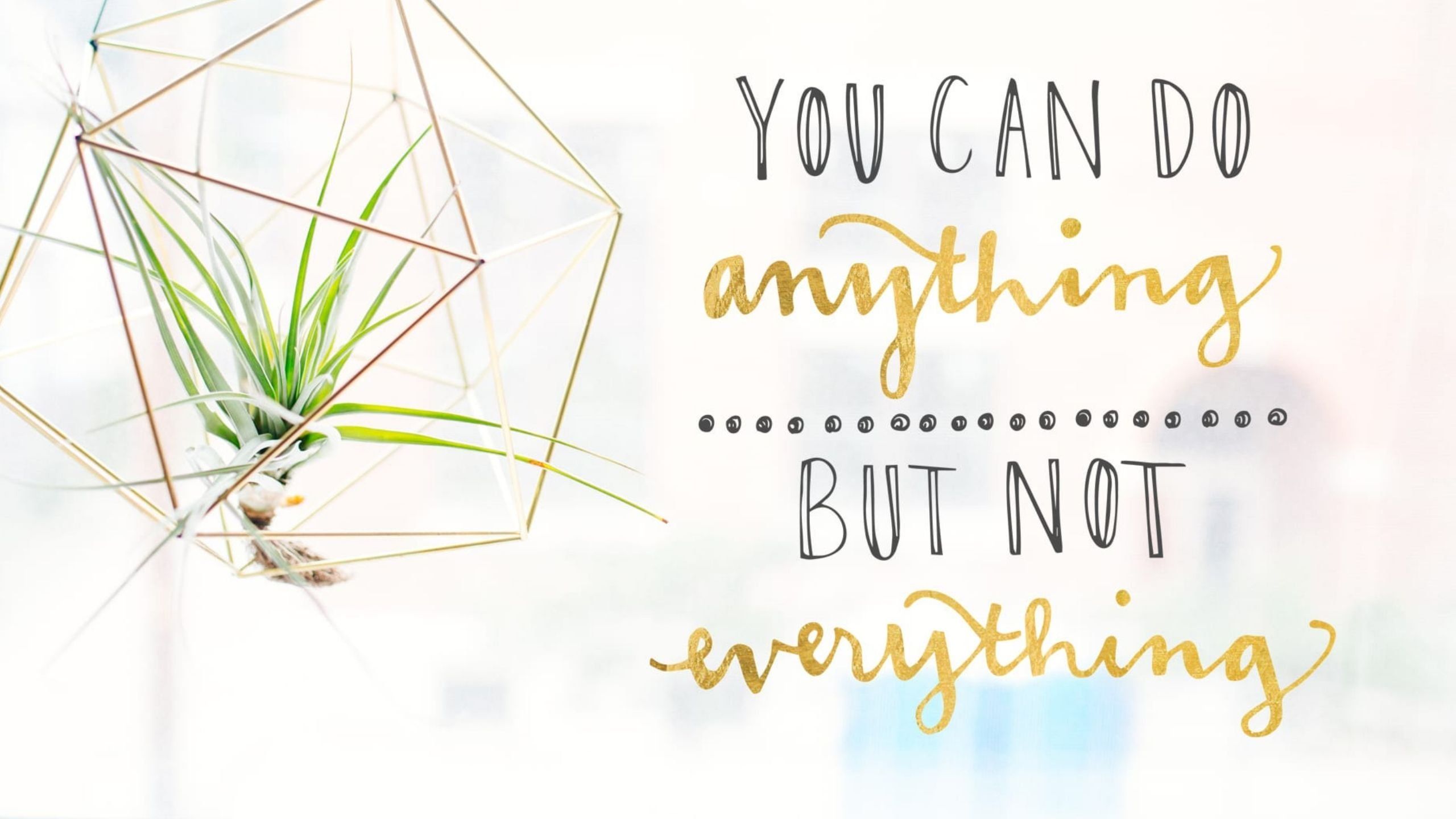 You can do anything, but not everything”