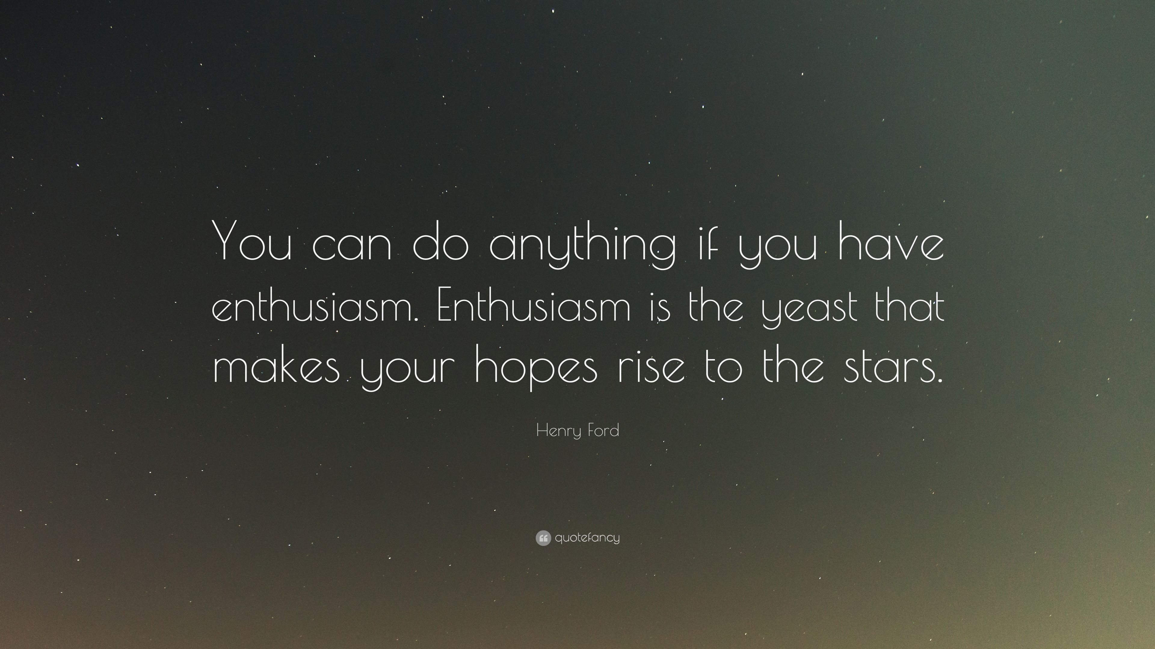 Henry Ford Quote: “You can do anything if you have enthusiasm