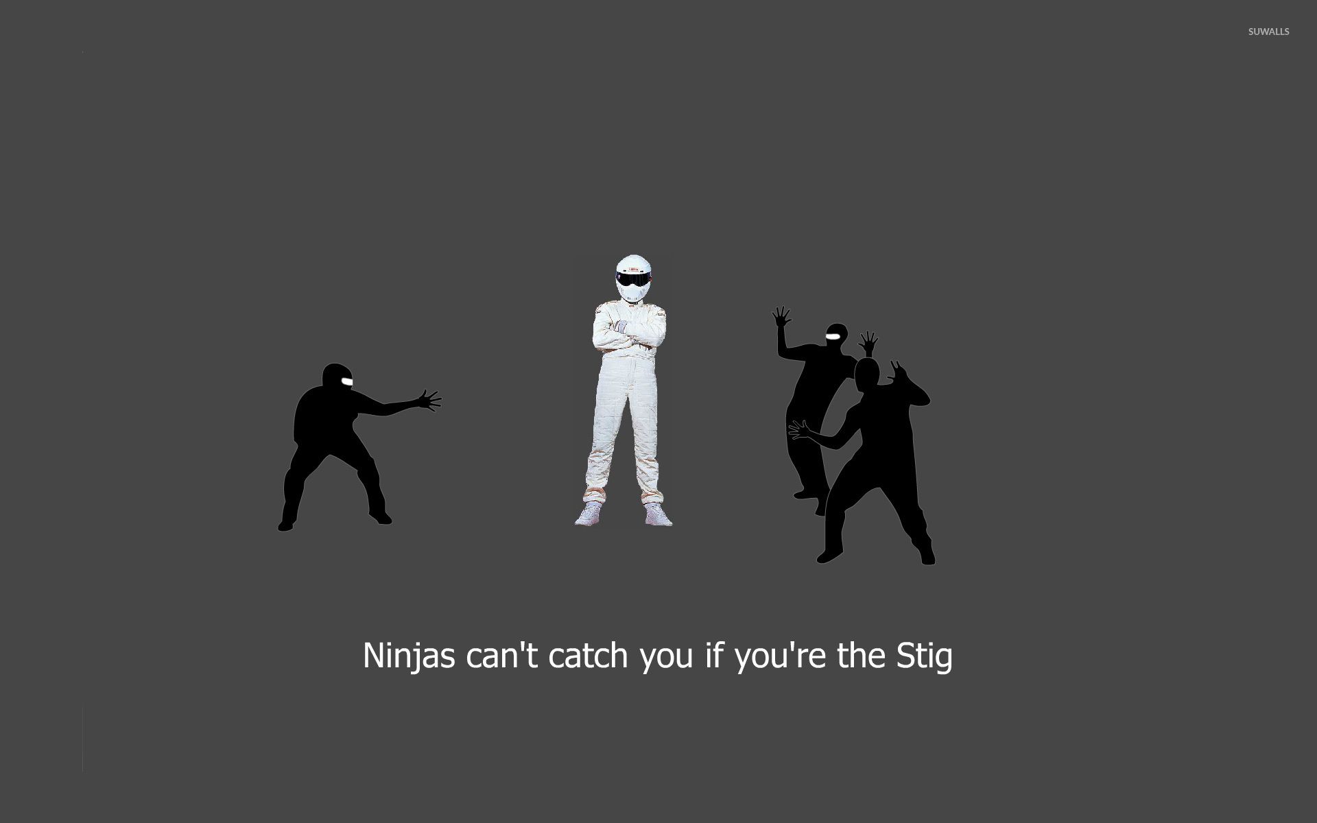 Ninjas can't catch you if you're Stig wallpaper wallpaper