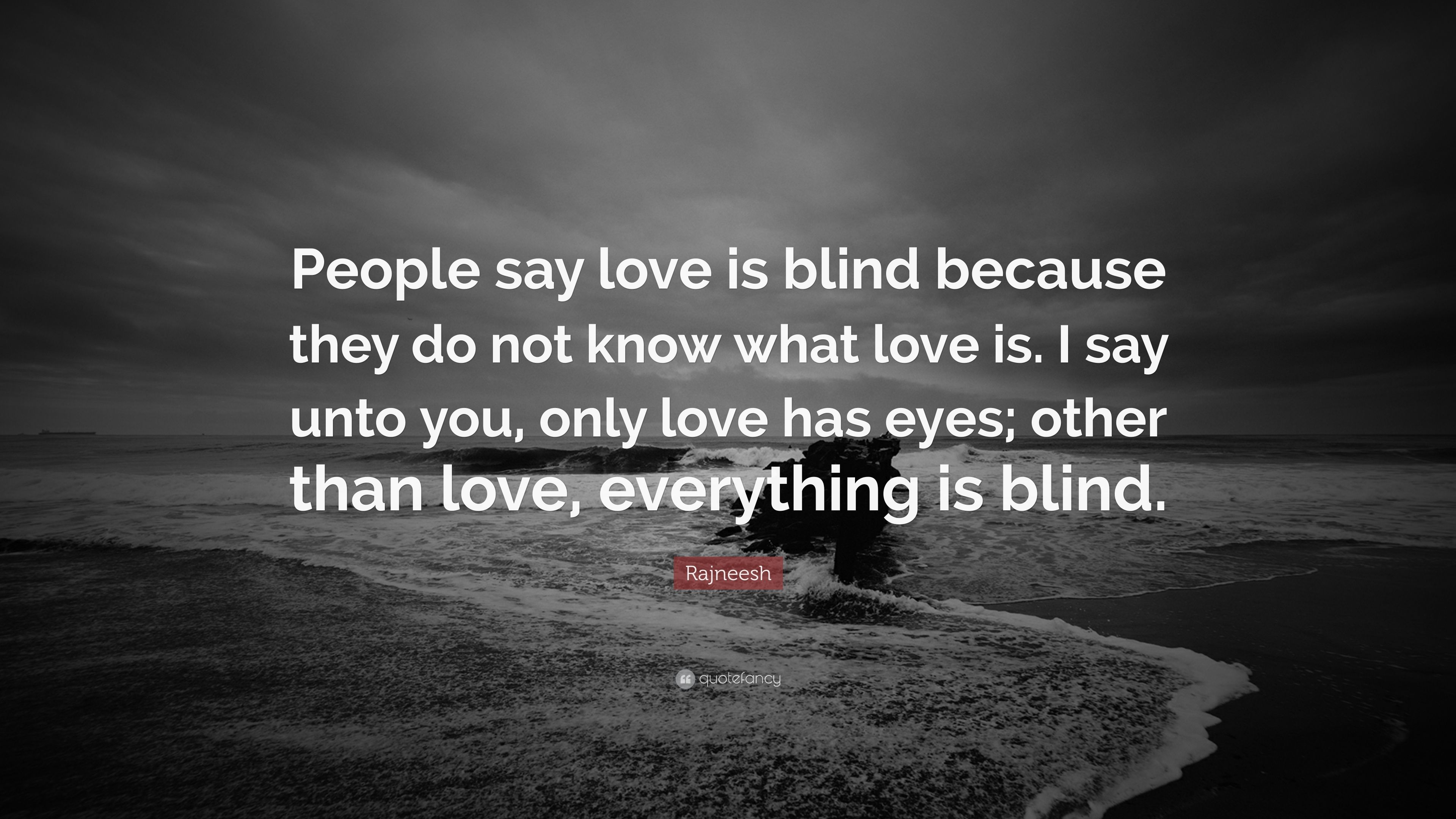 Rajneesh Quote: “People say love is blind because they do not know