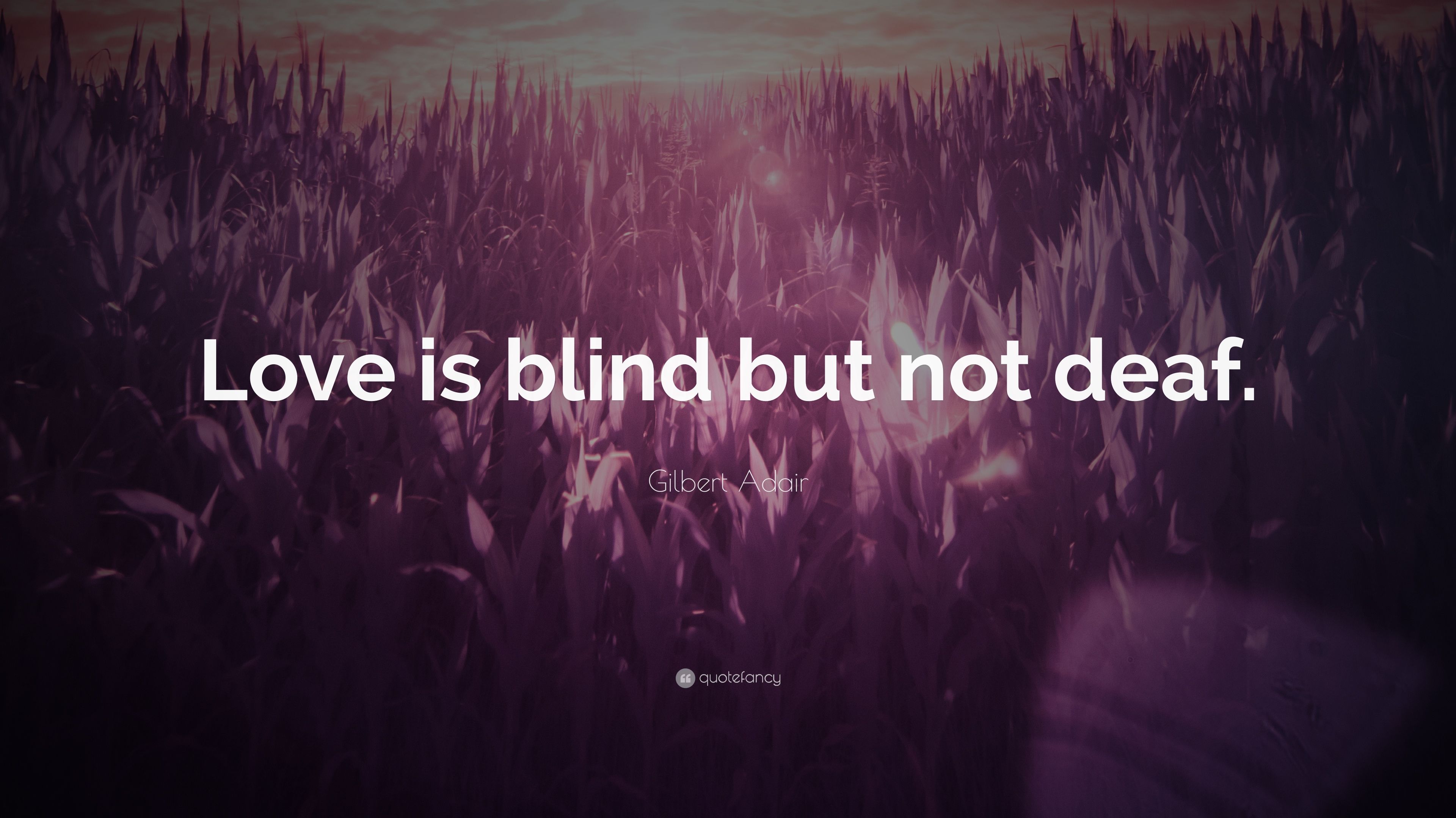 Gilbert Adair Quote: “Love is blind but not deaf.” 7 wallpaper