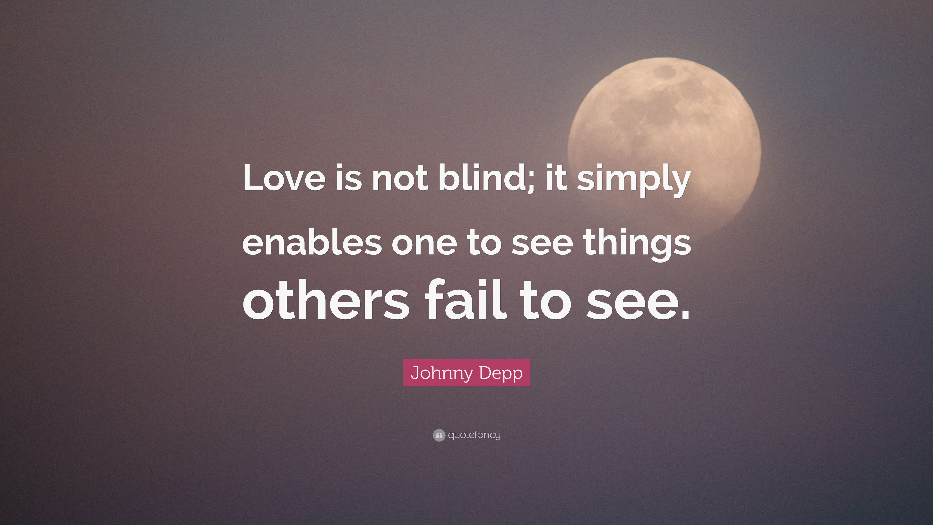 Johnny Depp Quote: “Love is not blind; it simply enables one to