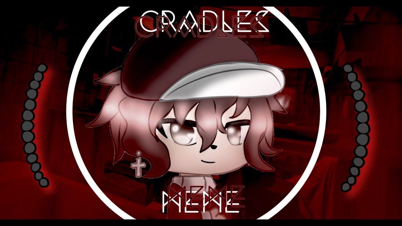 Cradles meme. Gacha Life meme. GLMV. Memes, Cradle, Anime