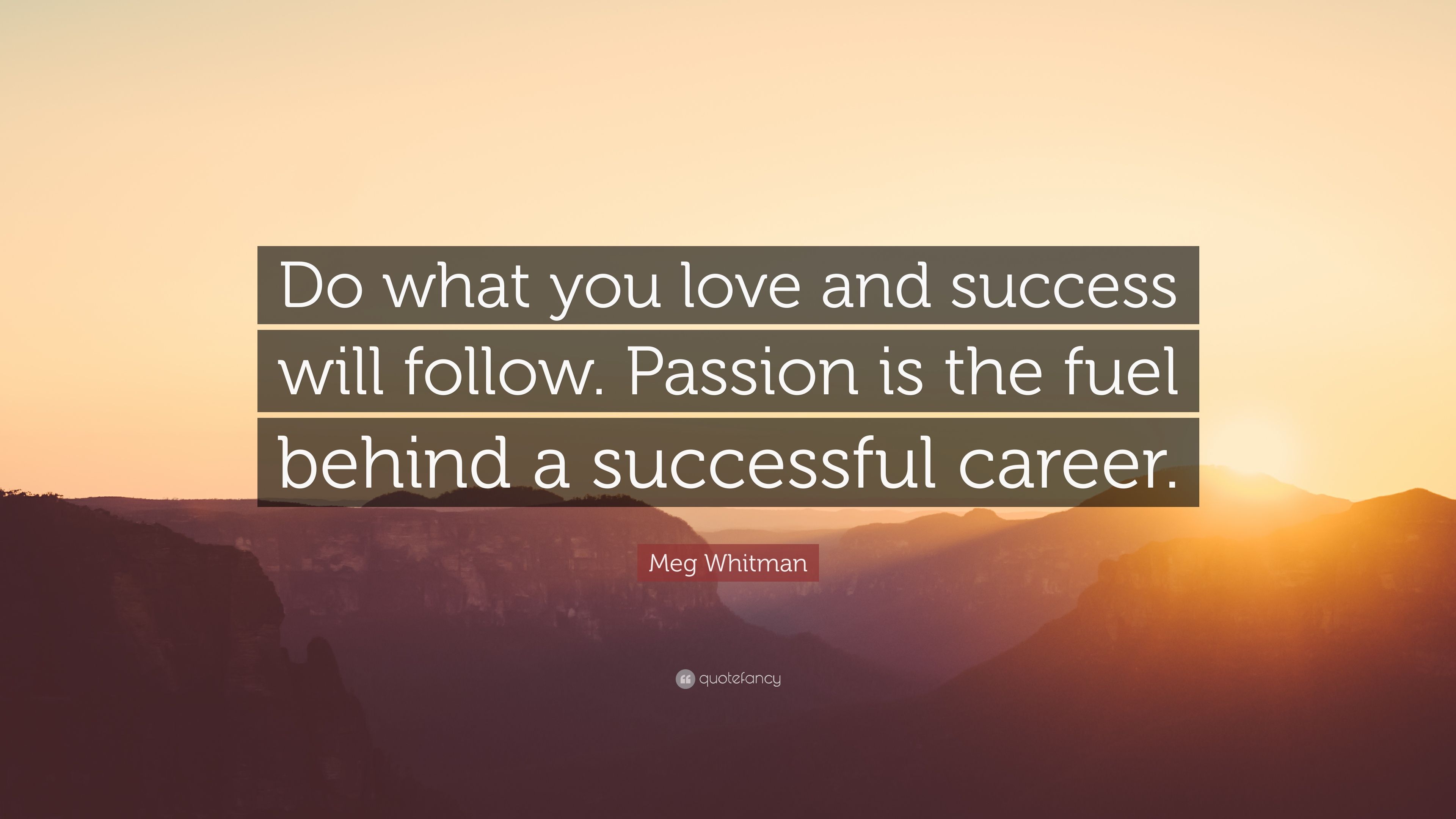 Meg Whitman Quote: “Do what you love and success will follow