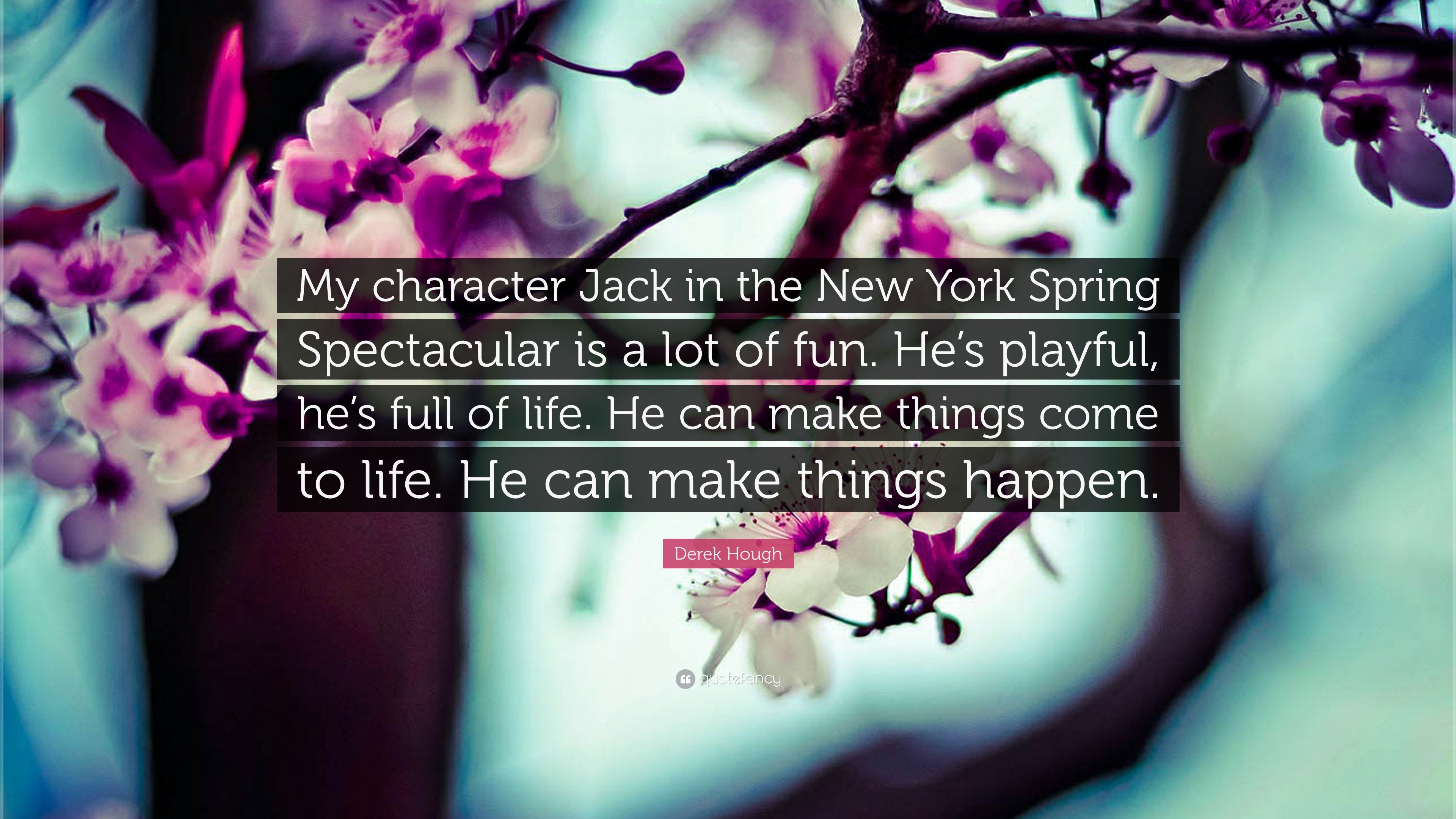 Derek Hough Quote: “My character Jack in the New York Spring
