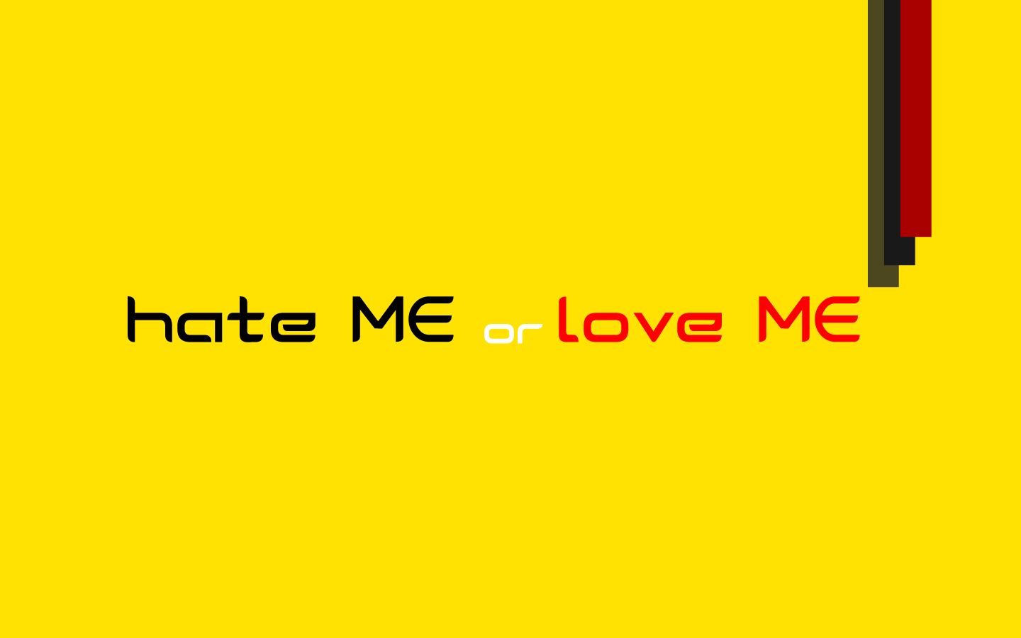 Free download Hate Me or Love Me Wallpaper