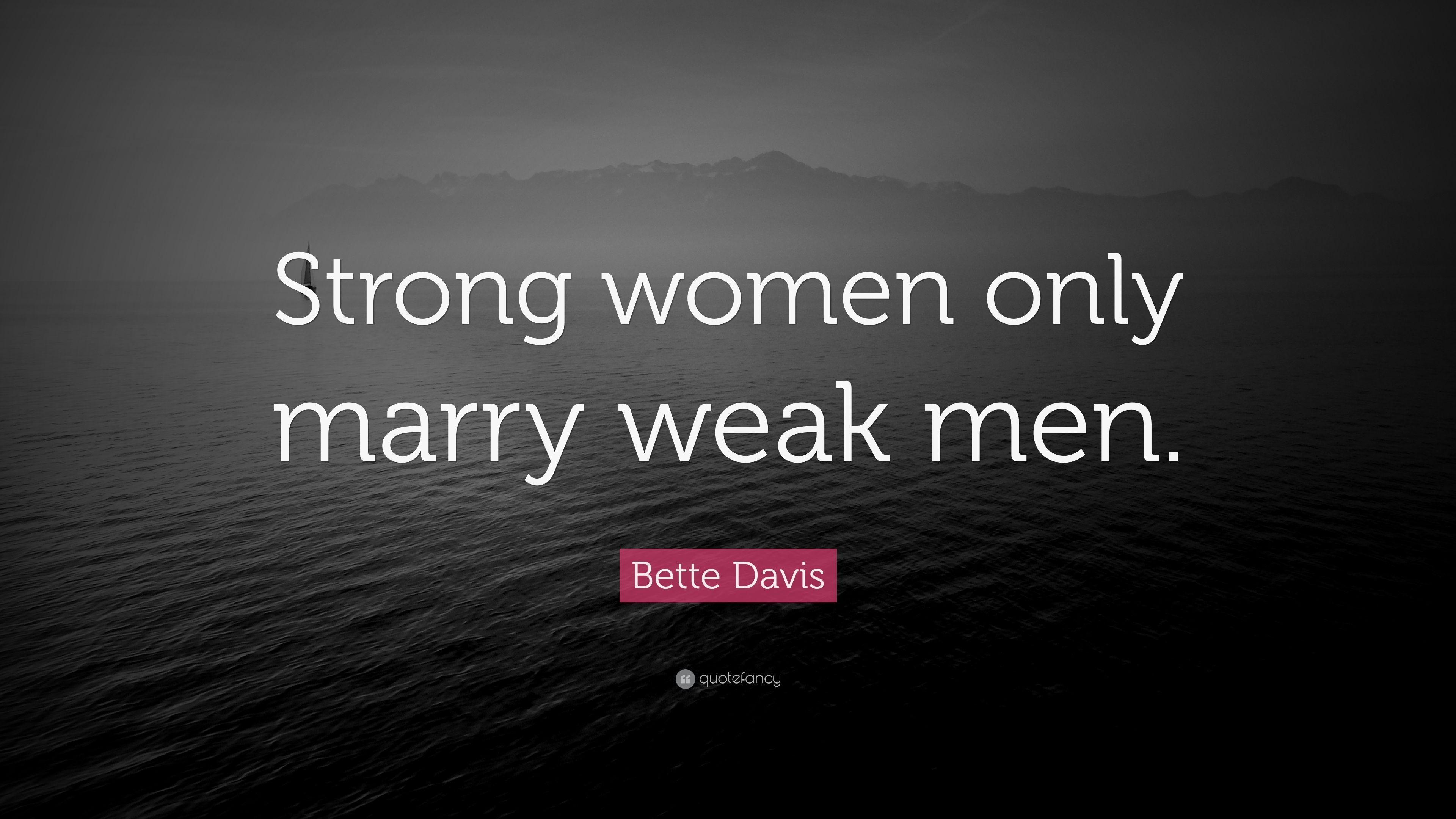 Bette Davis Quote: “Strong women only marry weak men.” (10 wallpaper)