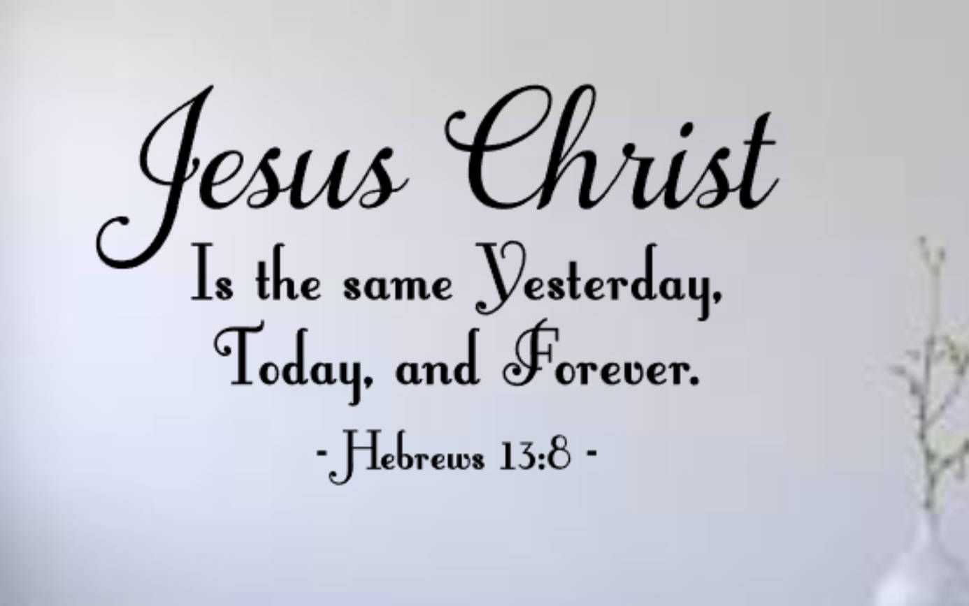 Jesus Christ is the same Yesterday Today and Forever vinyl decal