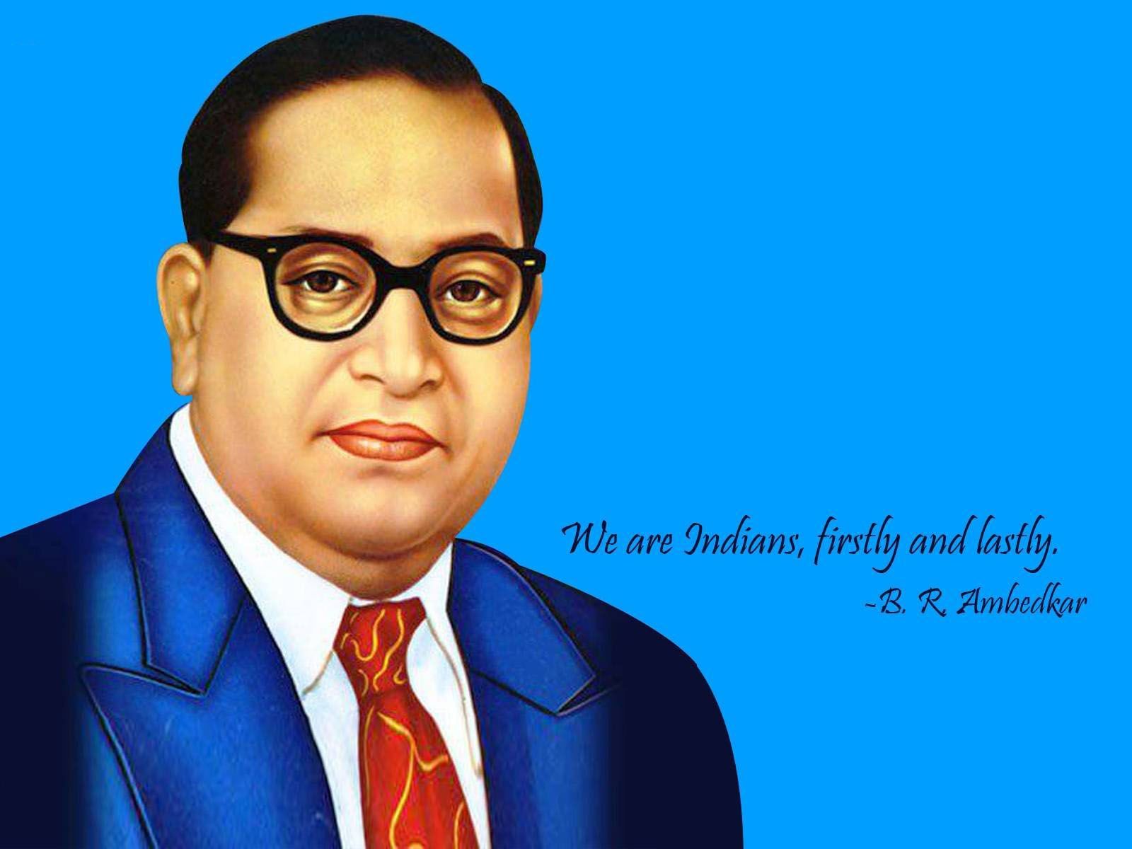 We are Indians firstly and lastly. B.R. Ambedkar‬