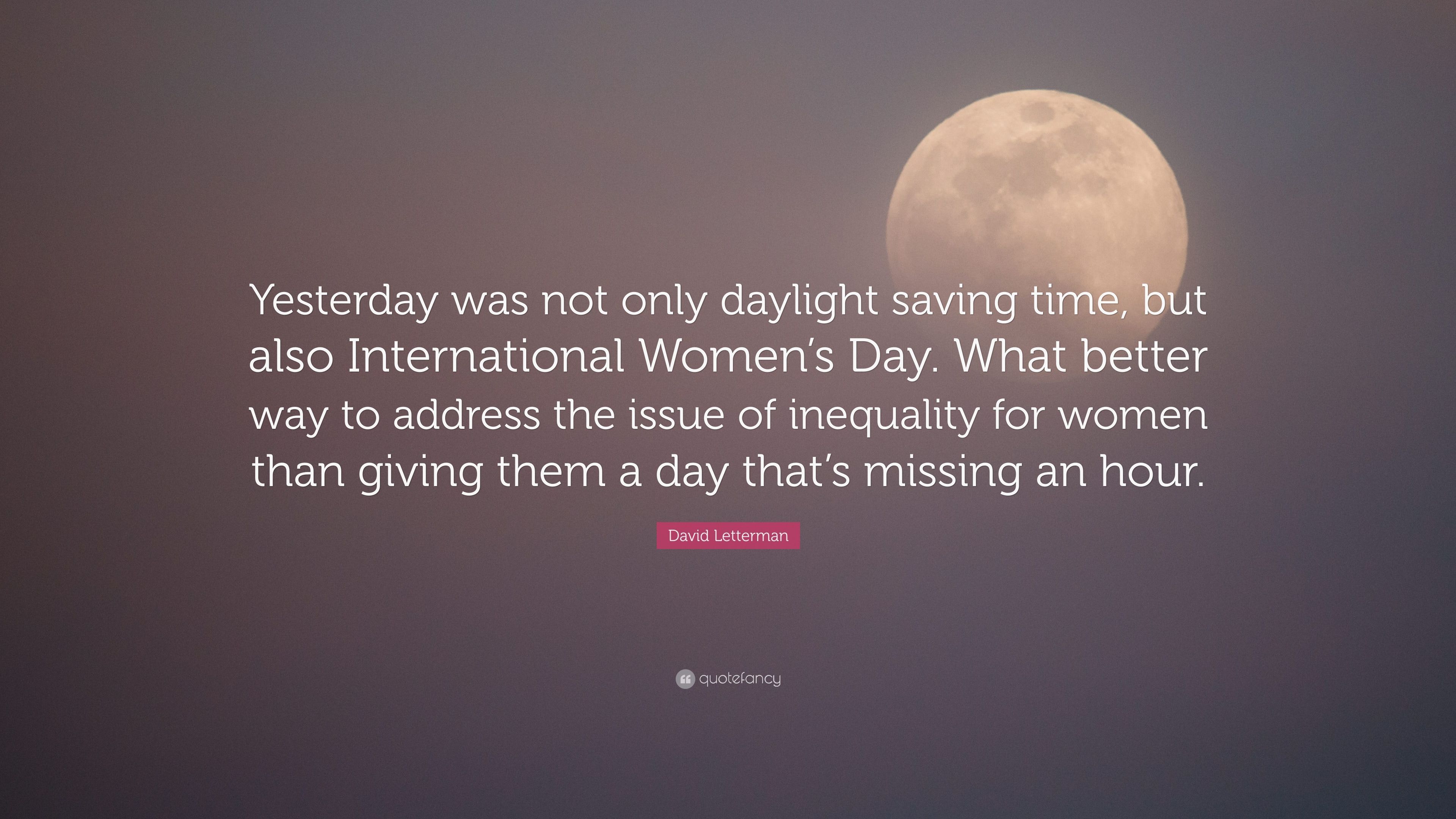 David Letterman Quote: “Yesterday was not only daylight saving