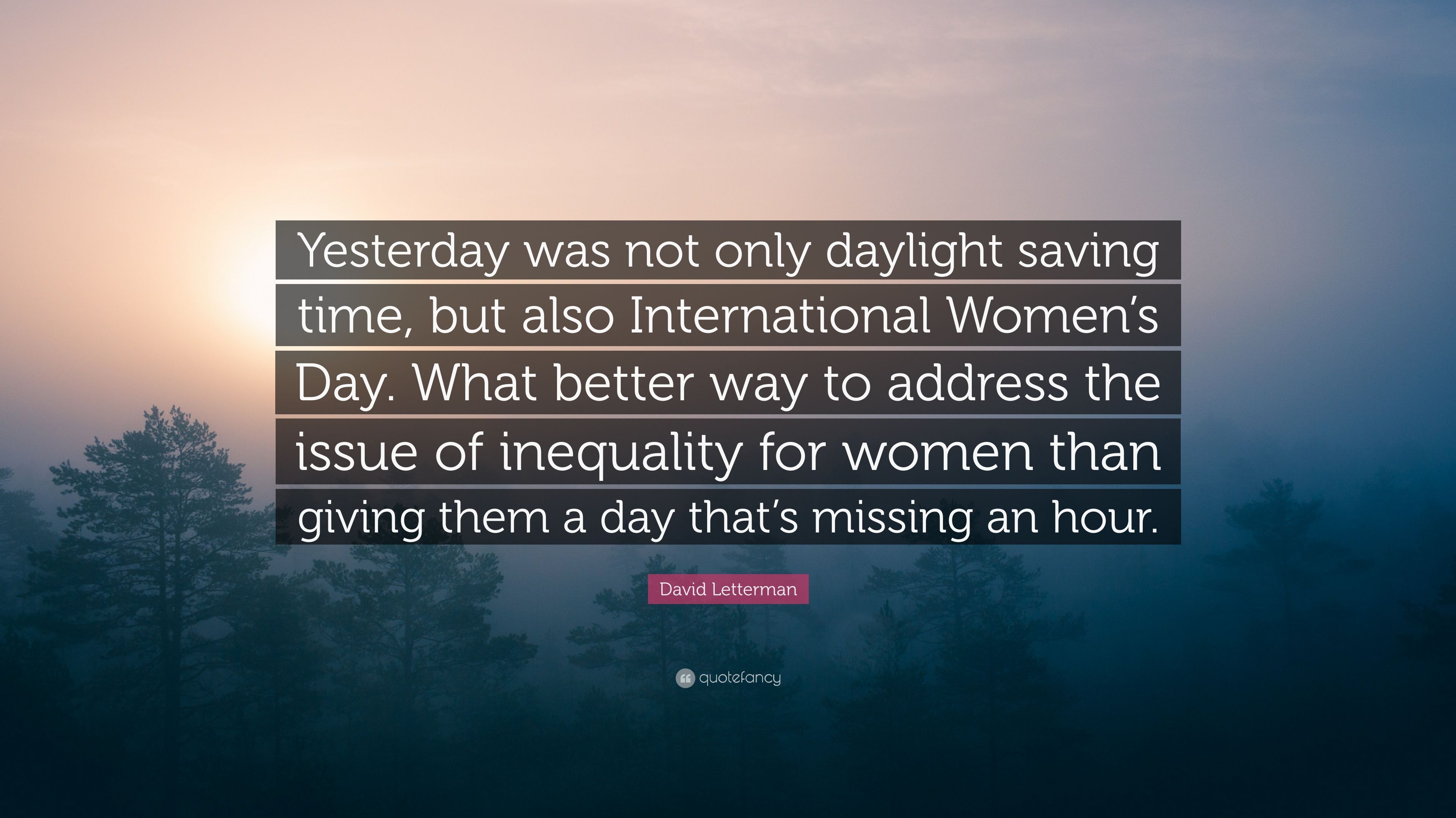 David Letterman Quote: “Yesterday was not only daylight saving