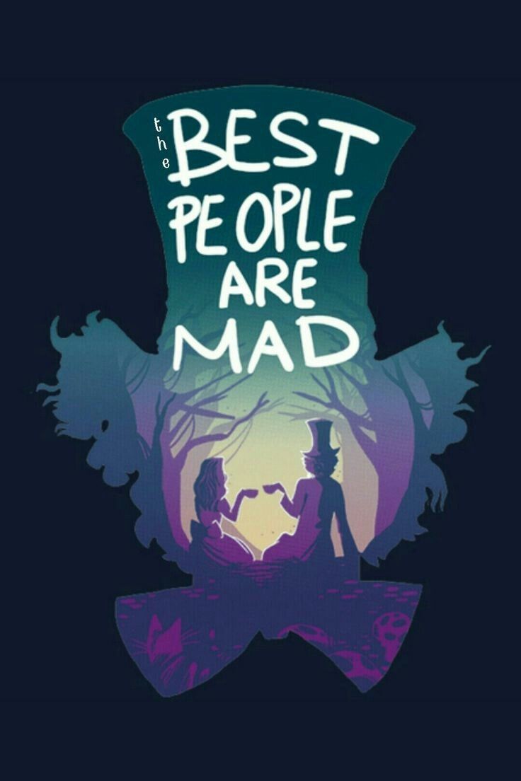 The best people are crazy. Alice, wonderland quotes, Disney