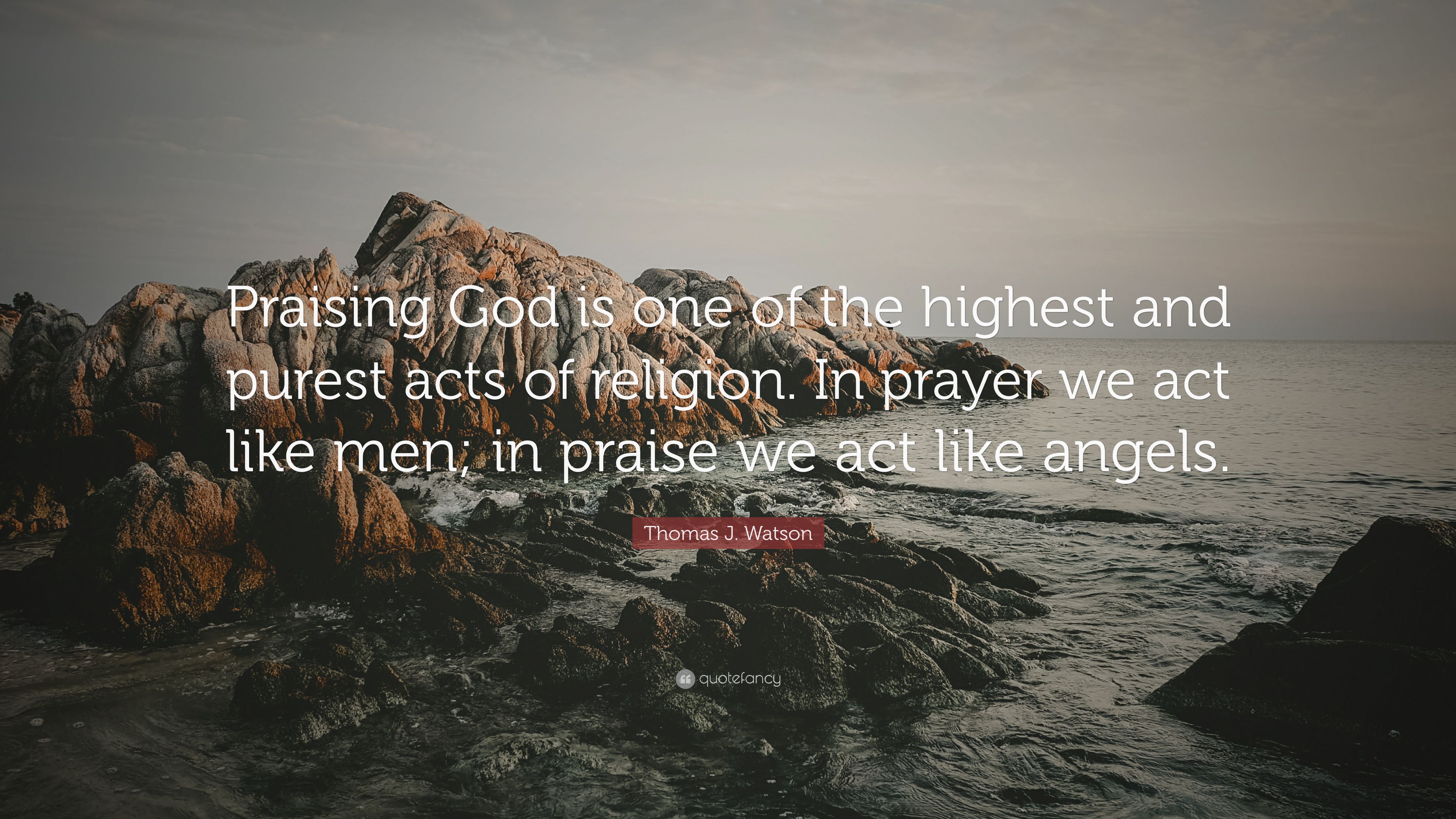Thomas J. Watson Quote: “Praising God is one of the highest