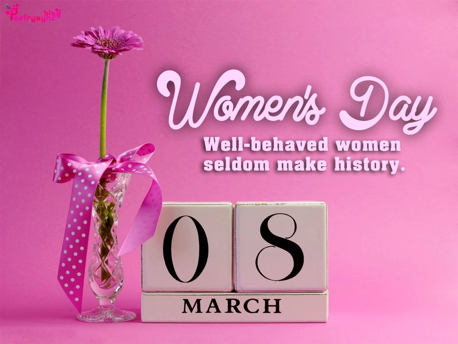 Women's Day Well Behaved Women Seldom Make History Women's