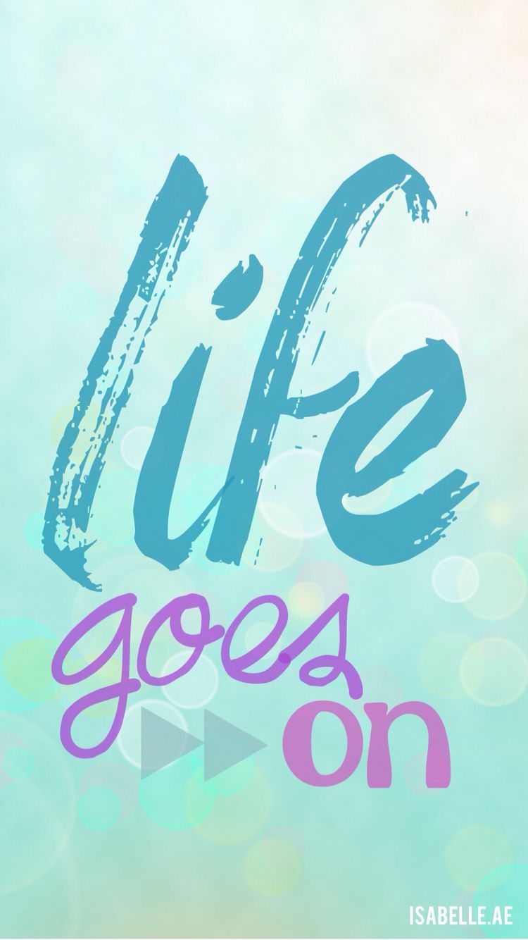 iPhone 6 wallpaper #isabelleae #quote life goes on. Wallpaper