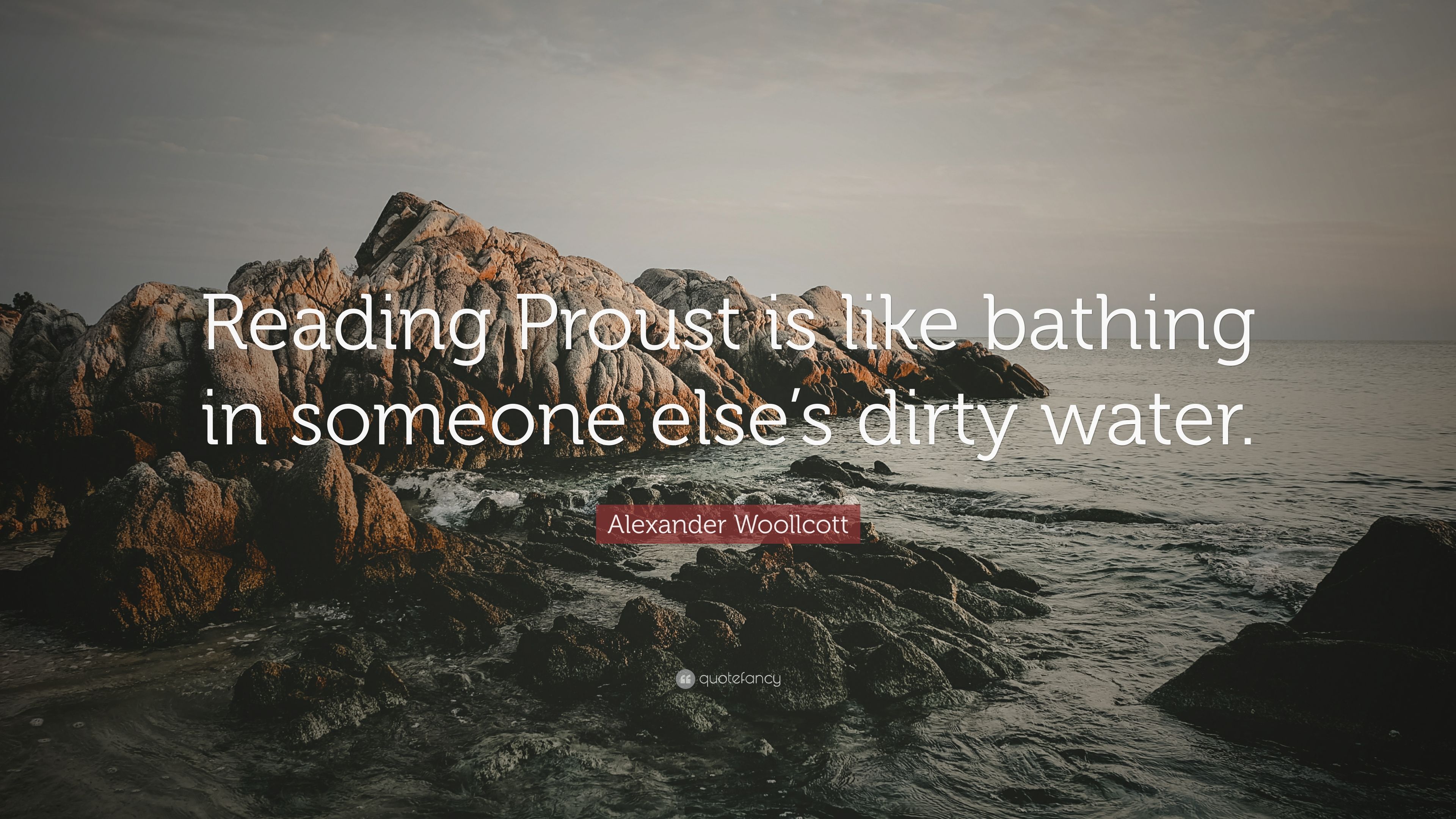 Alexander Woollcott Quote: “Reading Proust is like bathing