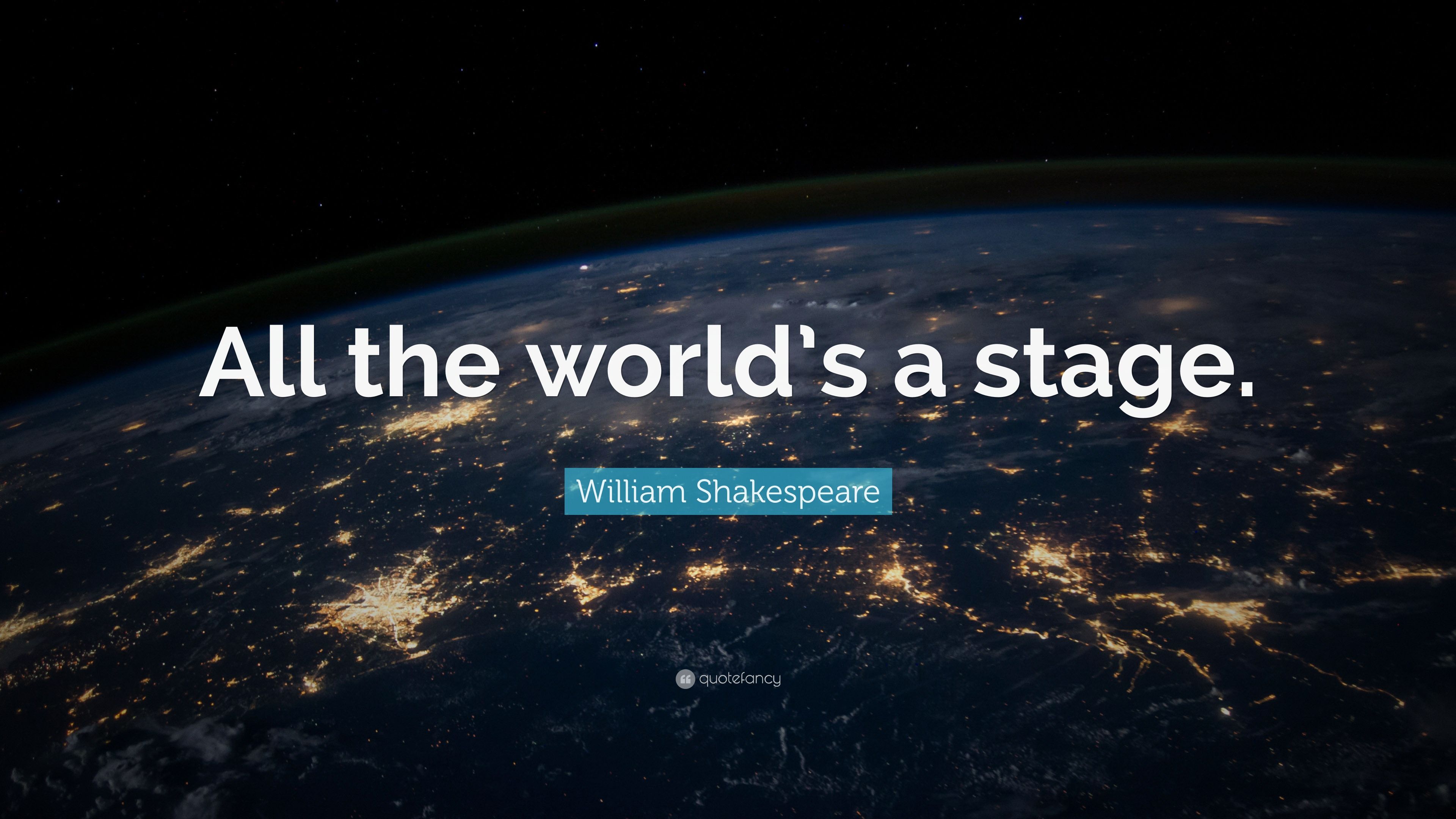 William Shakespeare Quote: “All the world's a stage.” 20