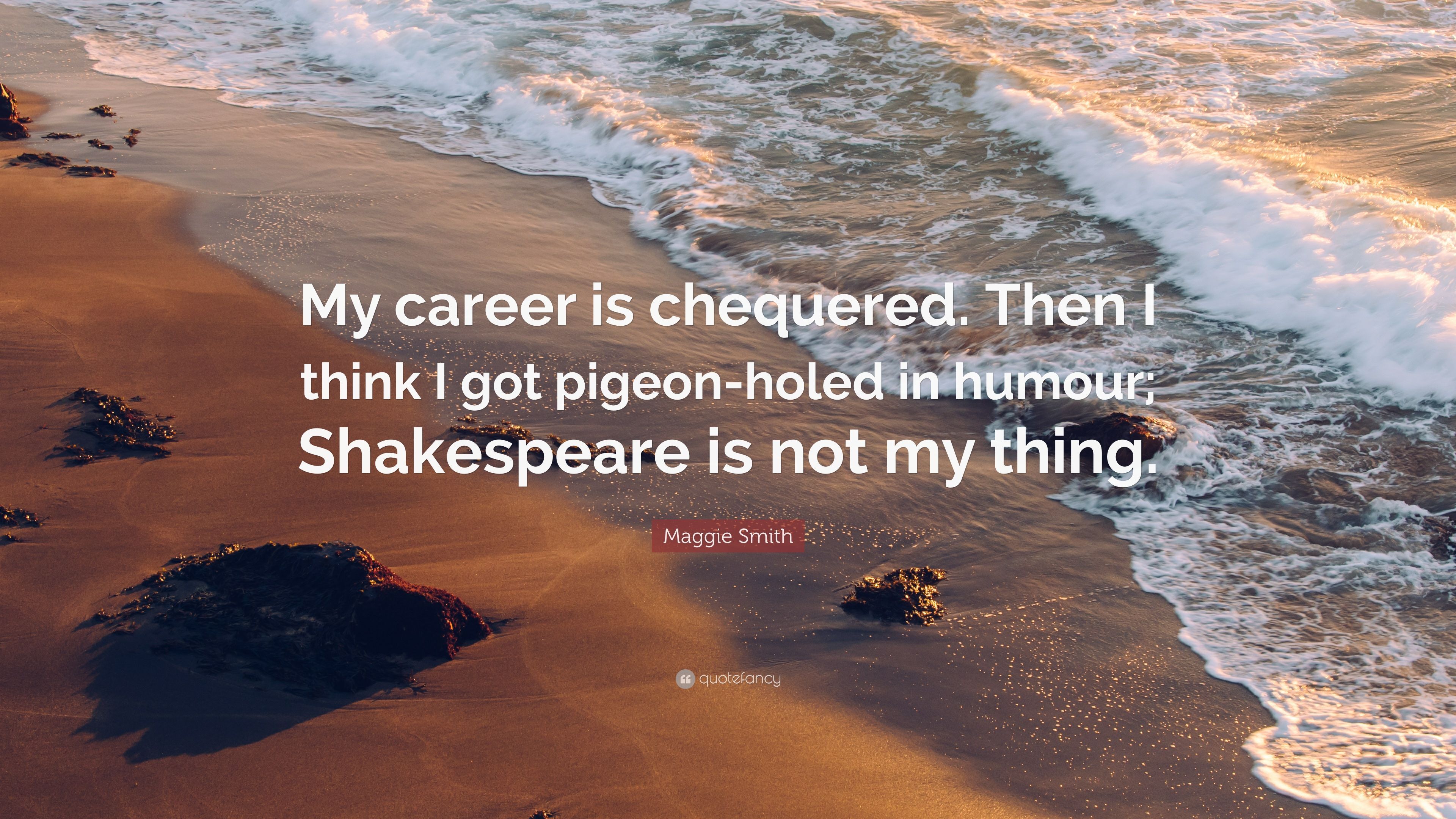 Maggie Smith Quote: “My career is chequered. Then I think I got