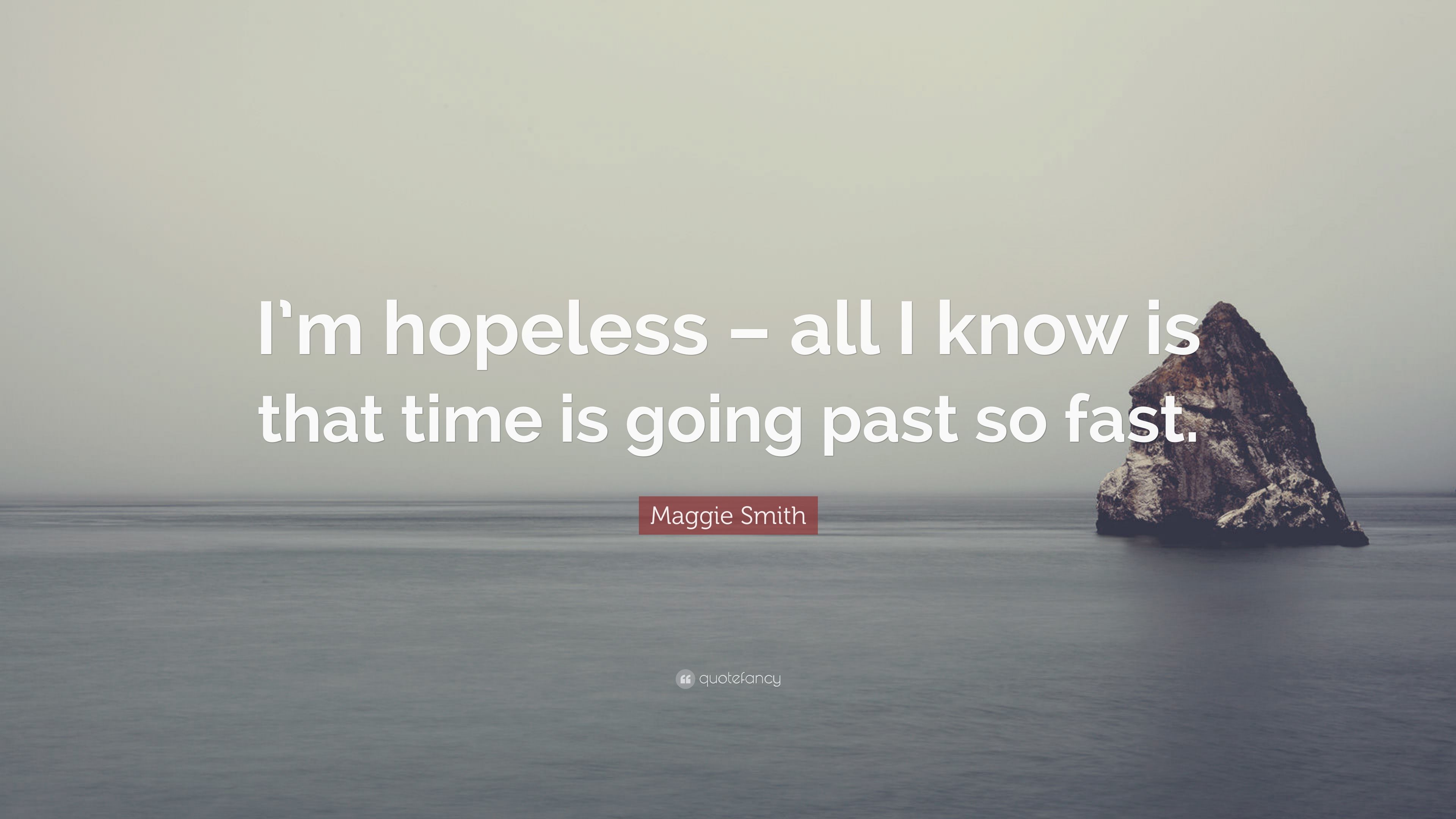 Maggie Smith Quote: “I'm hopeless