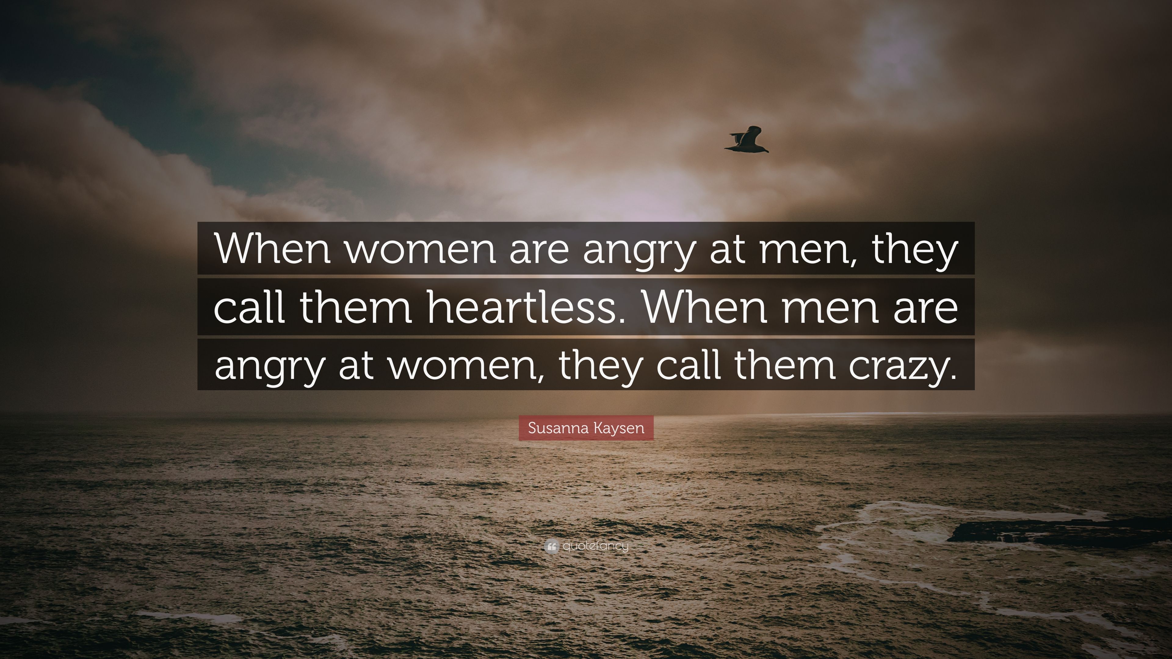 Susanna Kaysen Quote: “When women are angry at men, they call them