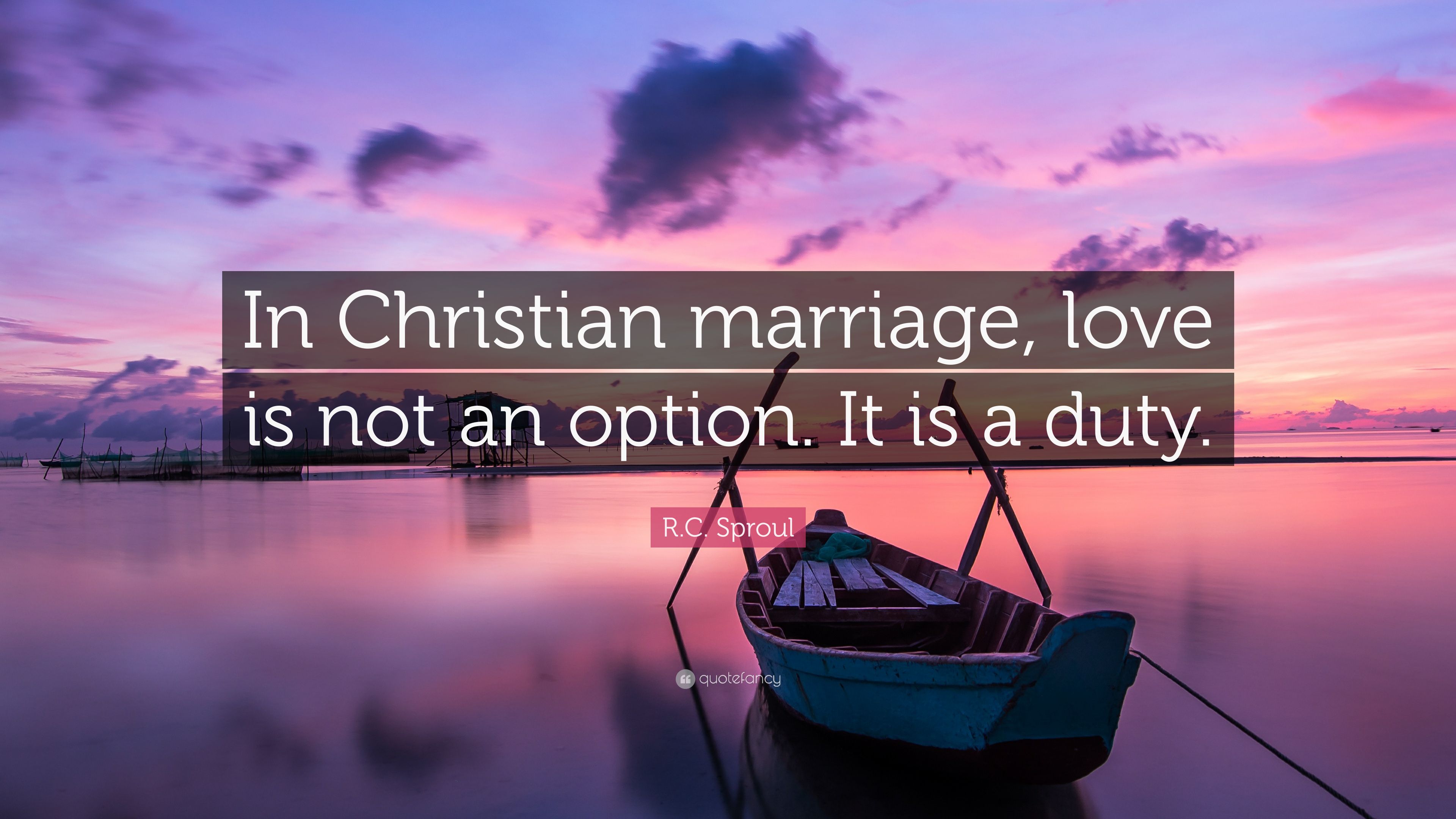 R.C. Sproul Quote: “In Christian marriage, love is not an option