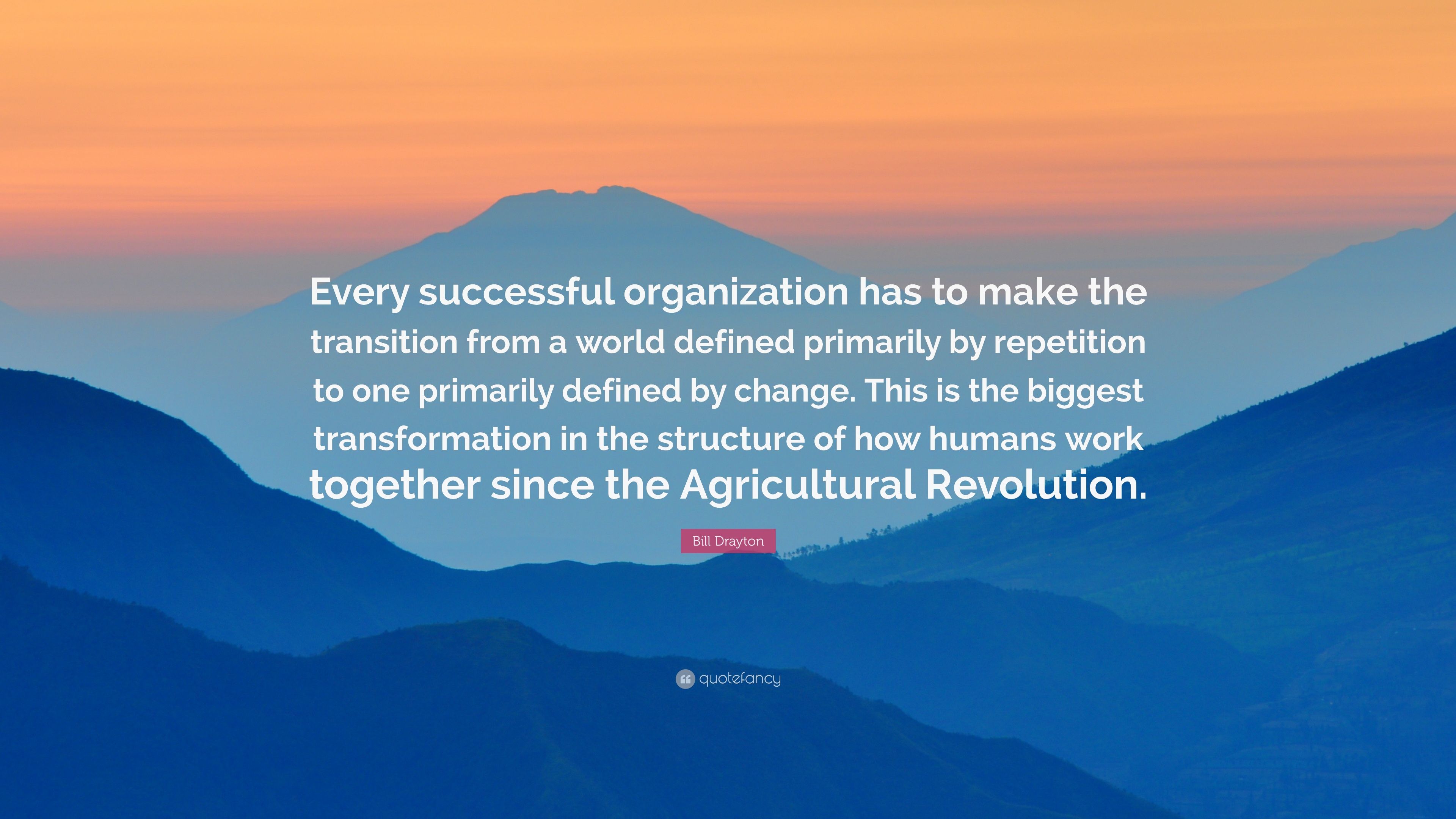 Bill Drayton Quote: “Every successful organization has to make