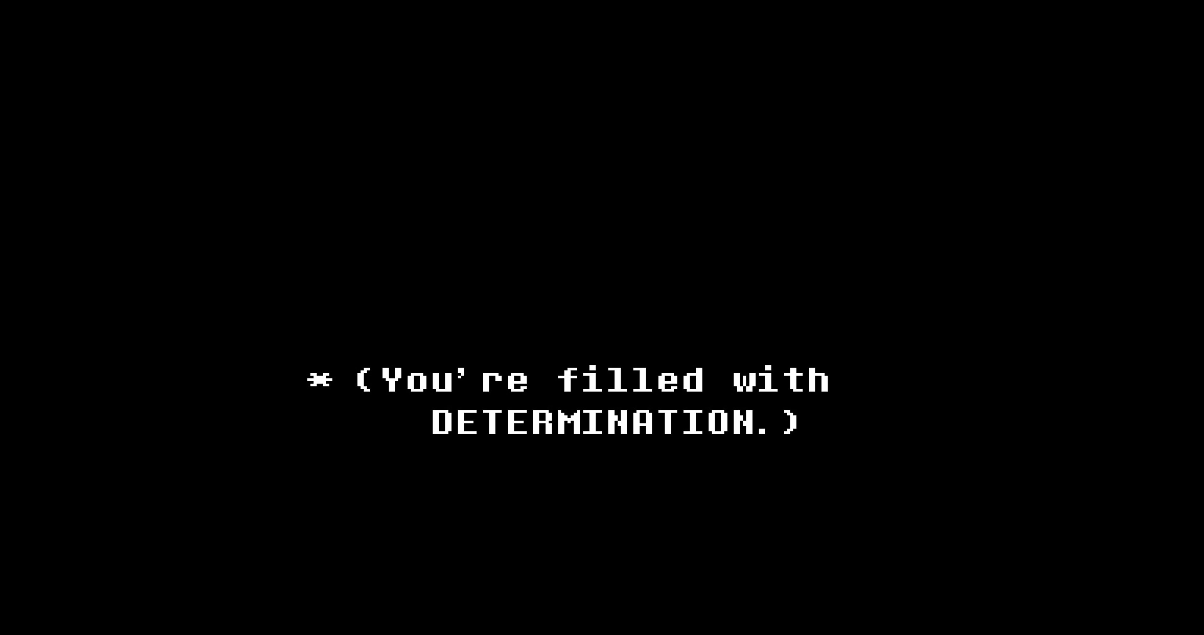 Can we get a You're filled with DETERMINATION wallpaper?