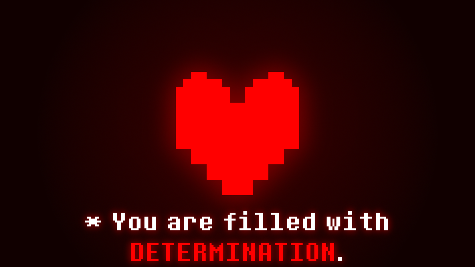 You are filled with DETERMINATION