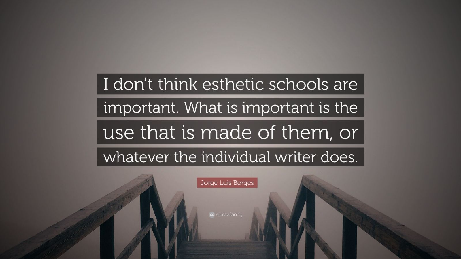 Jorge Luis Borges Quote: “I don't think esthetic schools are