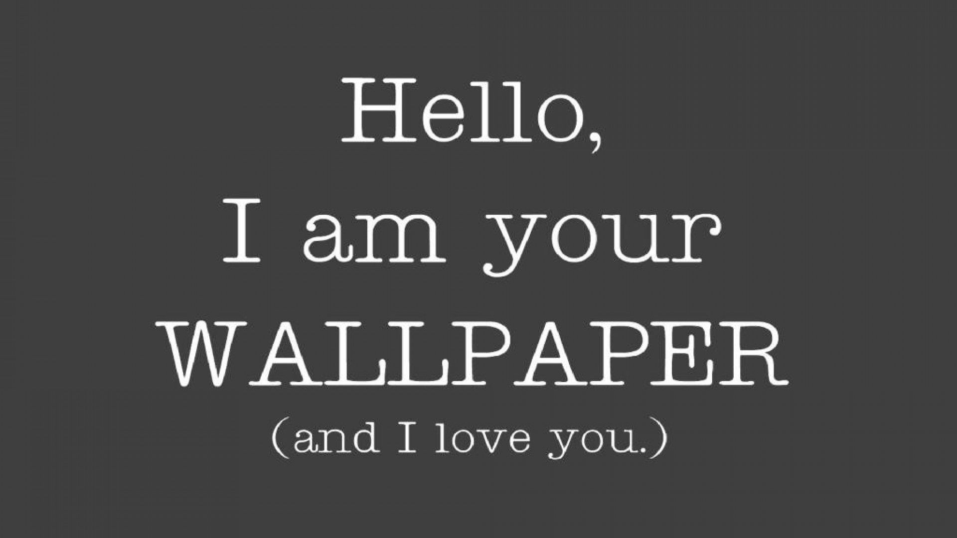 Hello I AM Your Wallpaper. Follow Your