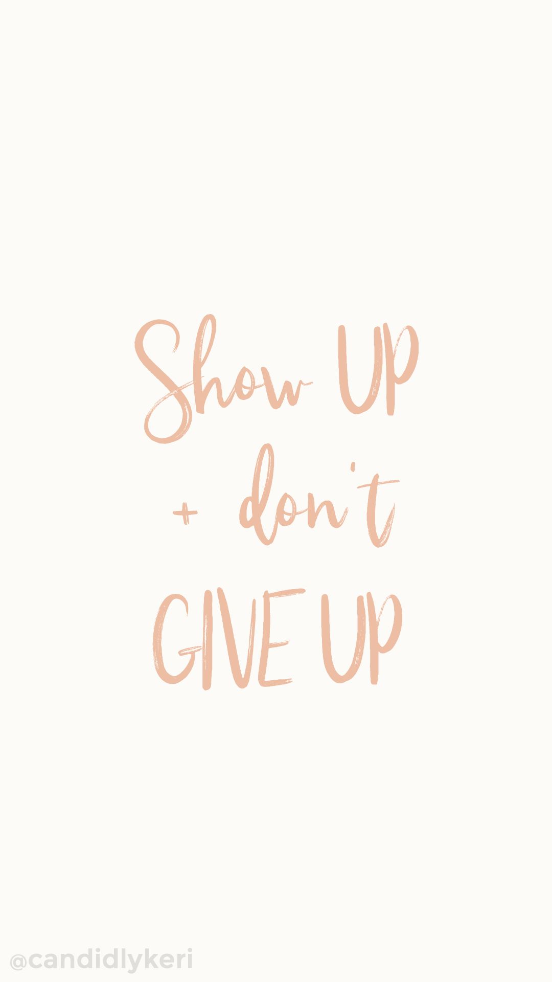 Show up and dont give up cute quote inspirational wallpaper you