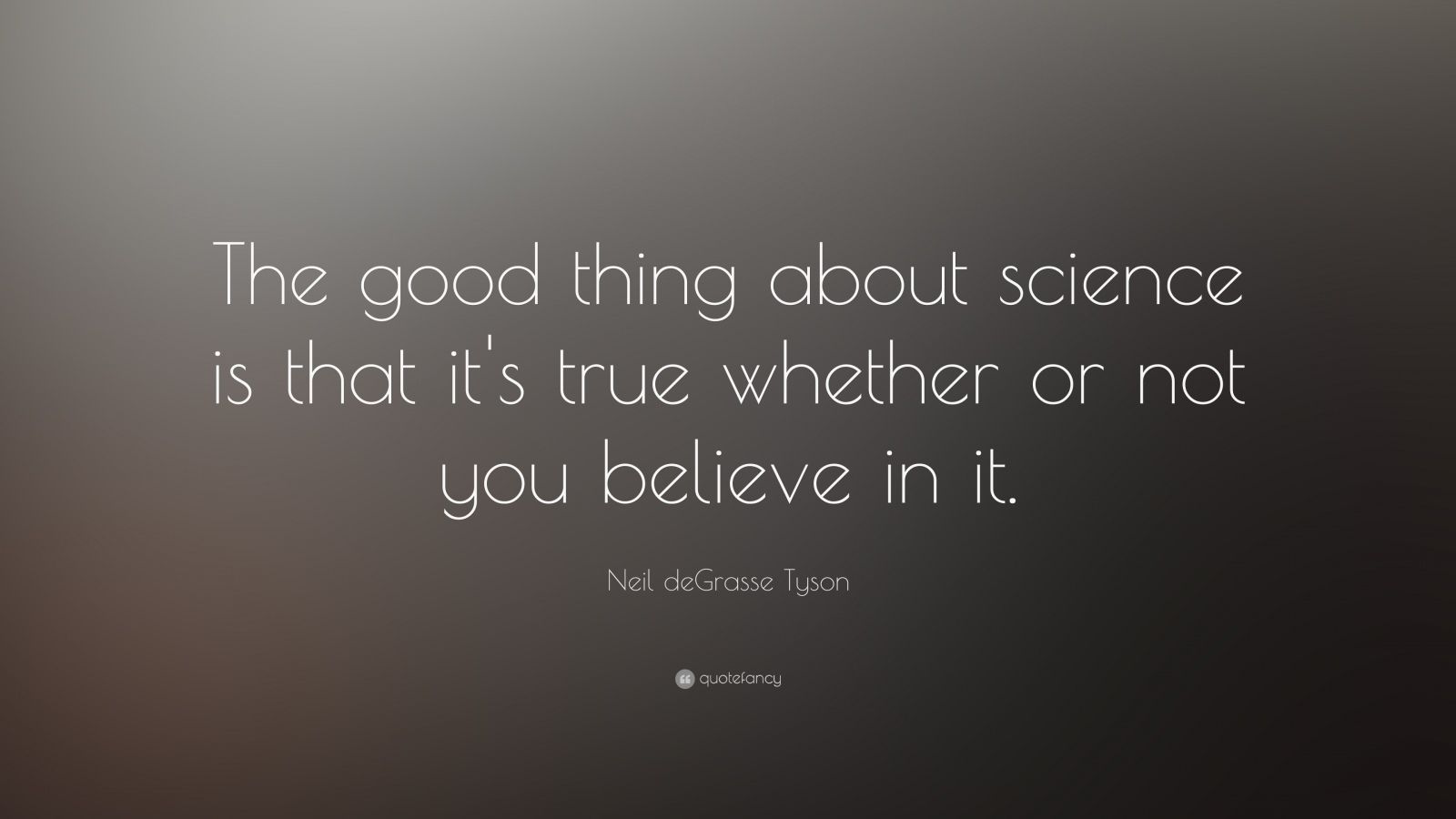 Neil deGrasse Tyson Quote: “The good thing about science is that