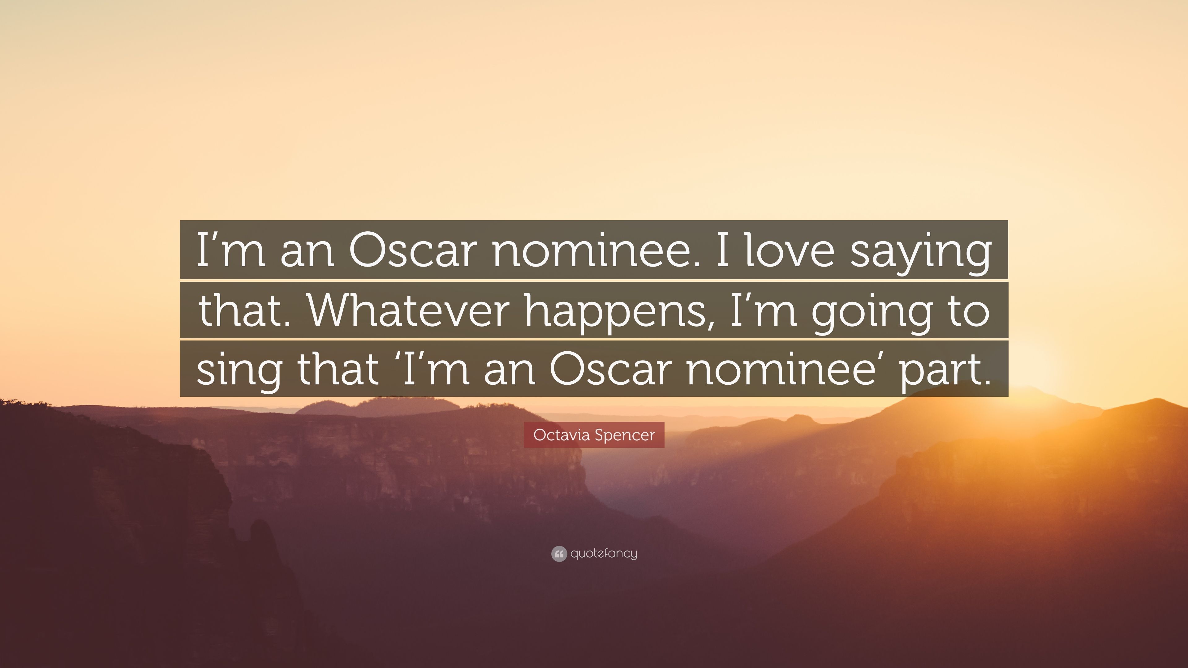 Octavia Spencer Quote: “I'm an Oscar nominee. I love saying that