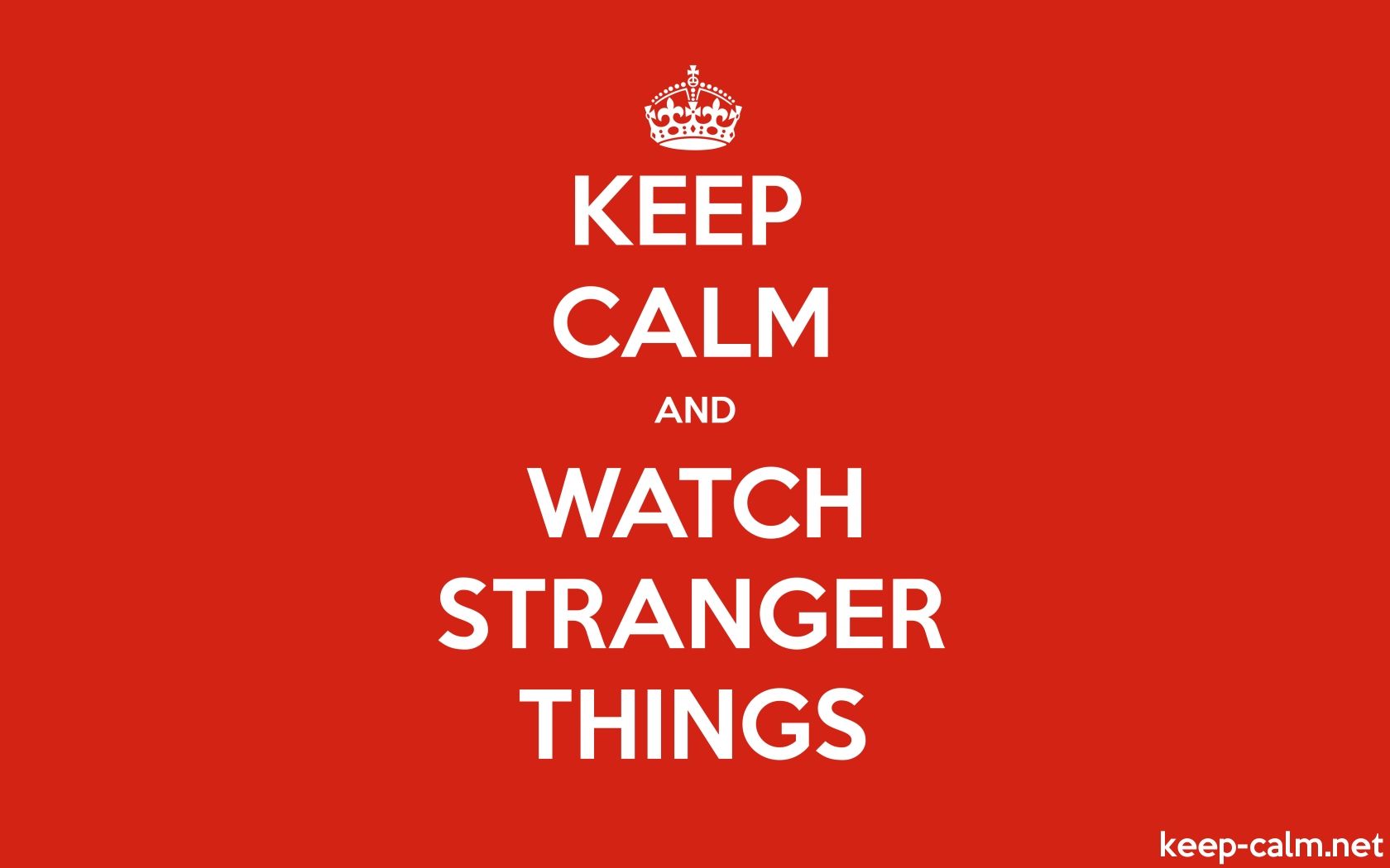KEEP CALM AND WATCH STRANGER THINGS