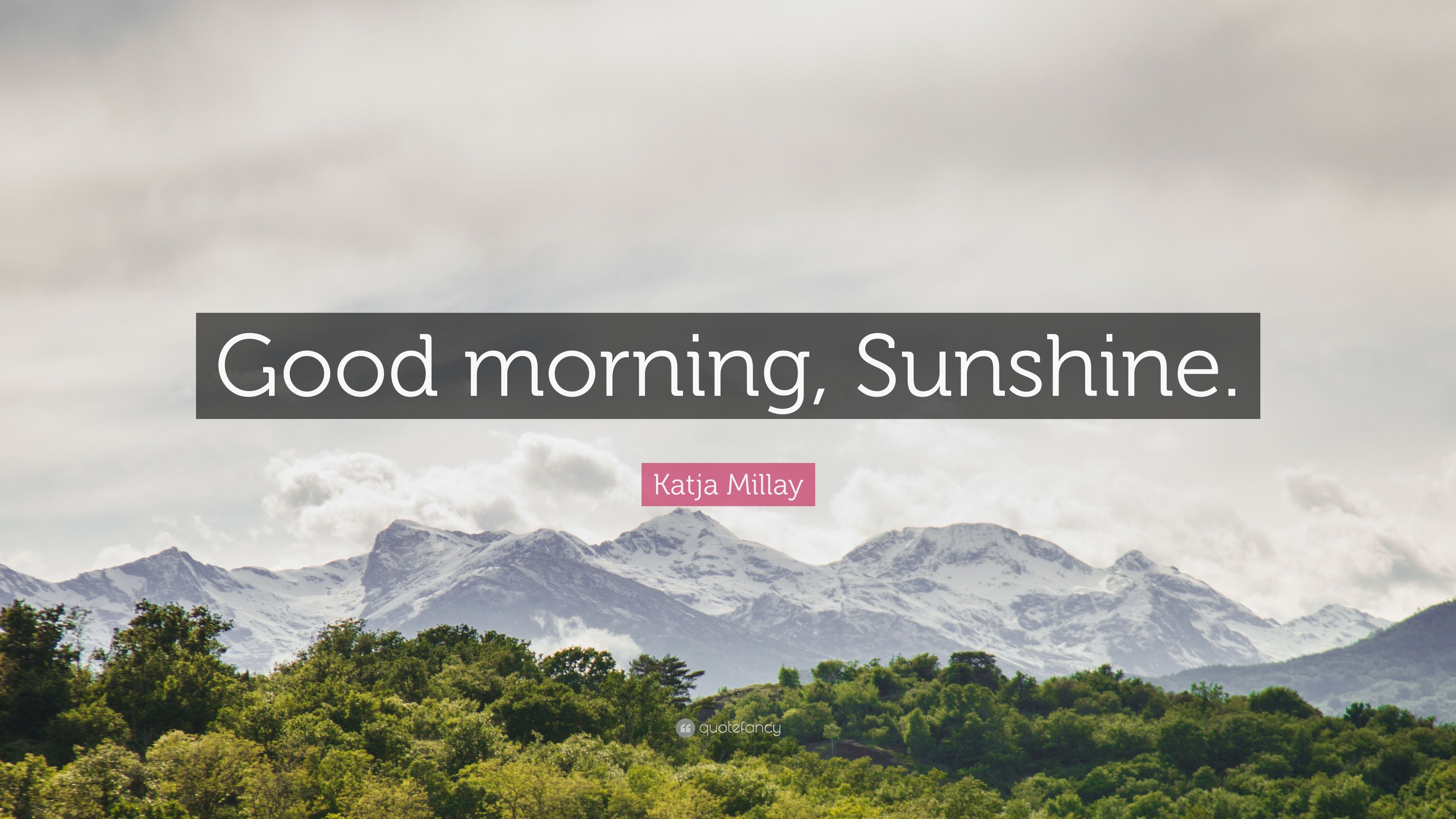 Katja Millay Quote: “Good morning, Sunshine.” 10 wallpaper