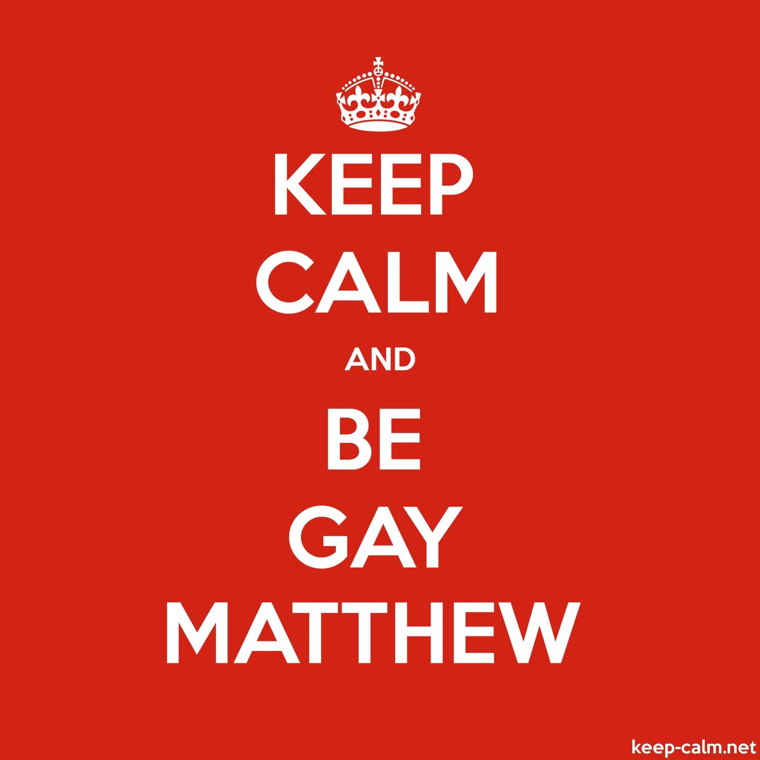 KEEP CALM AND BE GAY MATTHEW