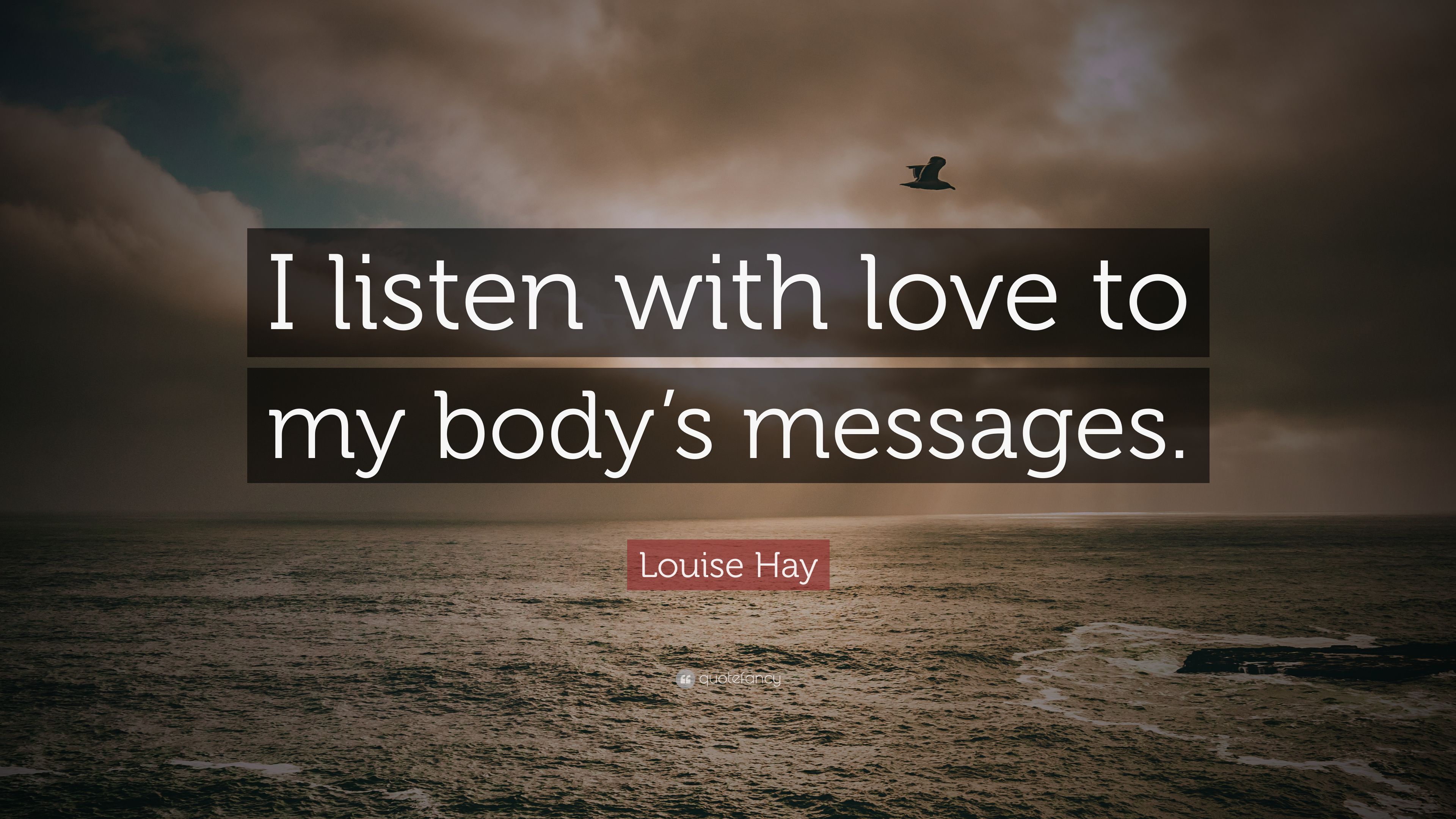 Louise Hay Quote: “I listen with love to my body's messages.” 7